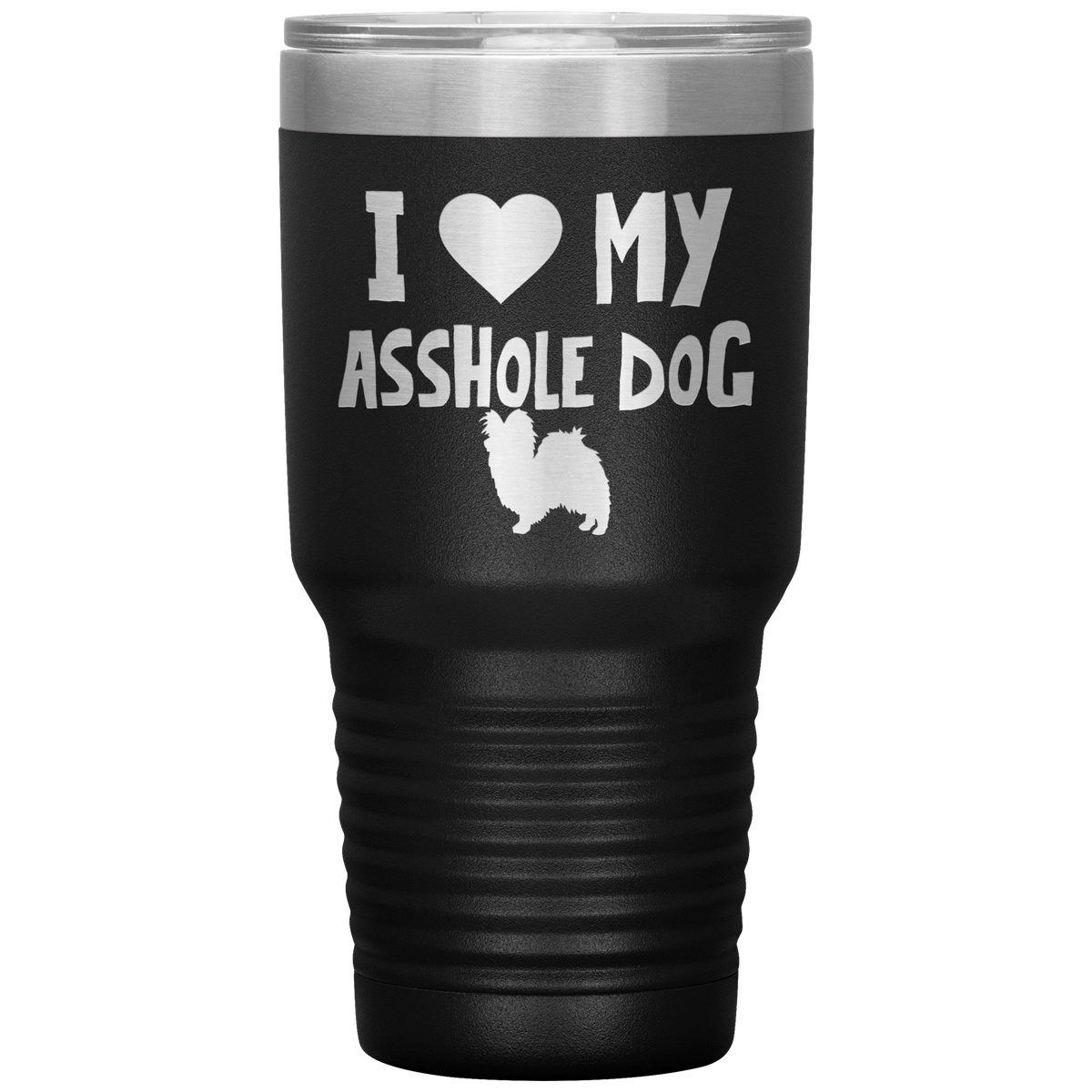 I Love My Asshole Papillon Dog 30 Oz Vacuum Tumbler
