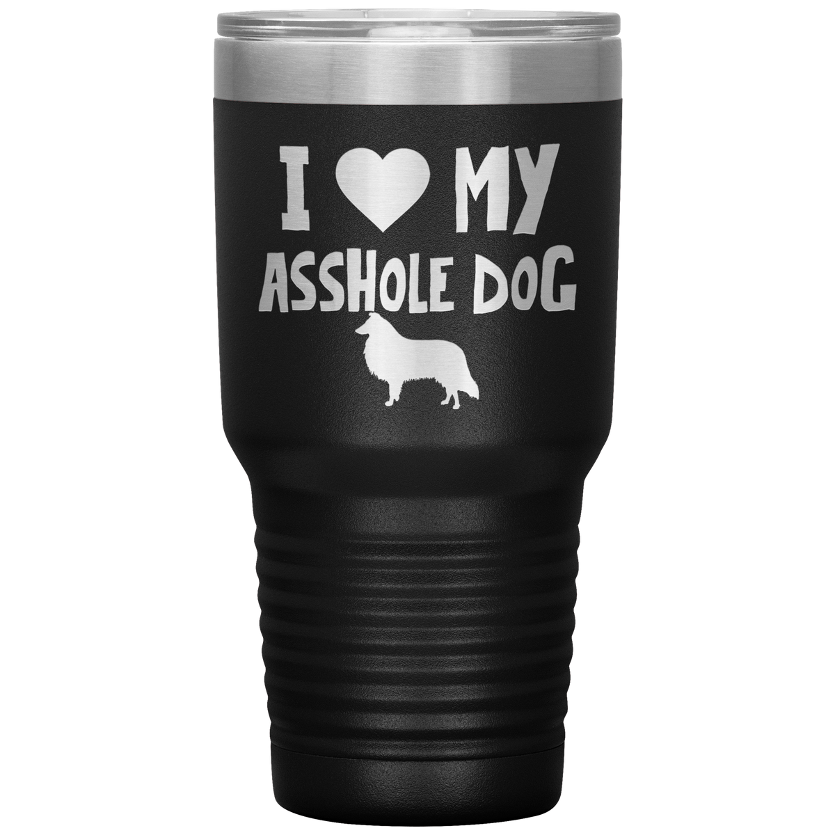 I Love My Asshole Collie Dog 30 Oz Vacuum Tumbler