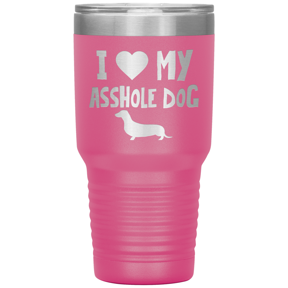 I Love My Asshole Dachshund Dog 30 Oz Vacuum Tumbler