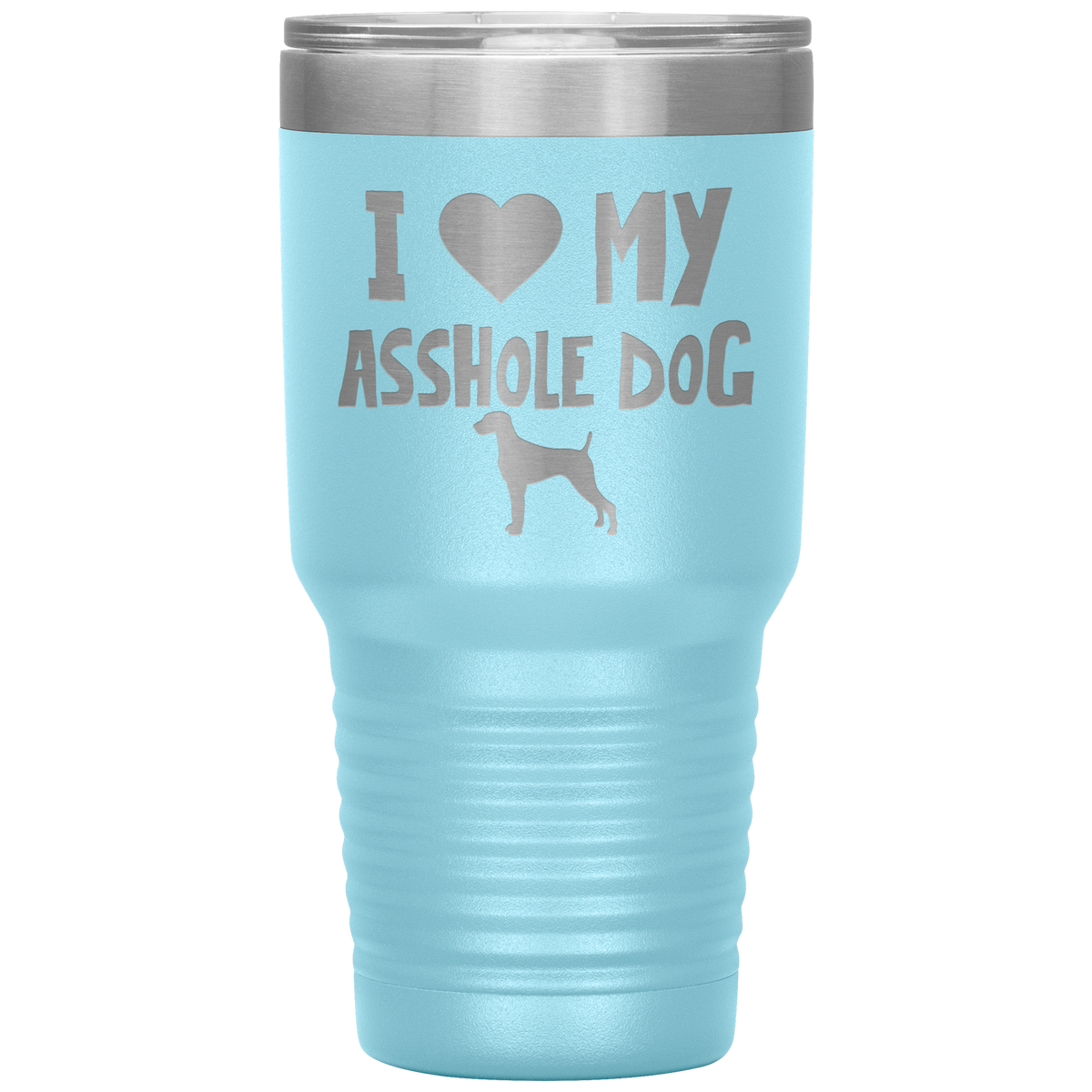 I Love My Asshole Weimaraner Dog 30 Oz Vacuum Tumbler
