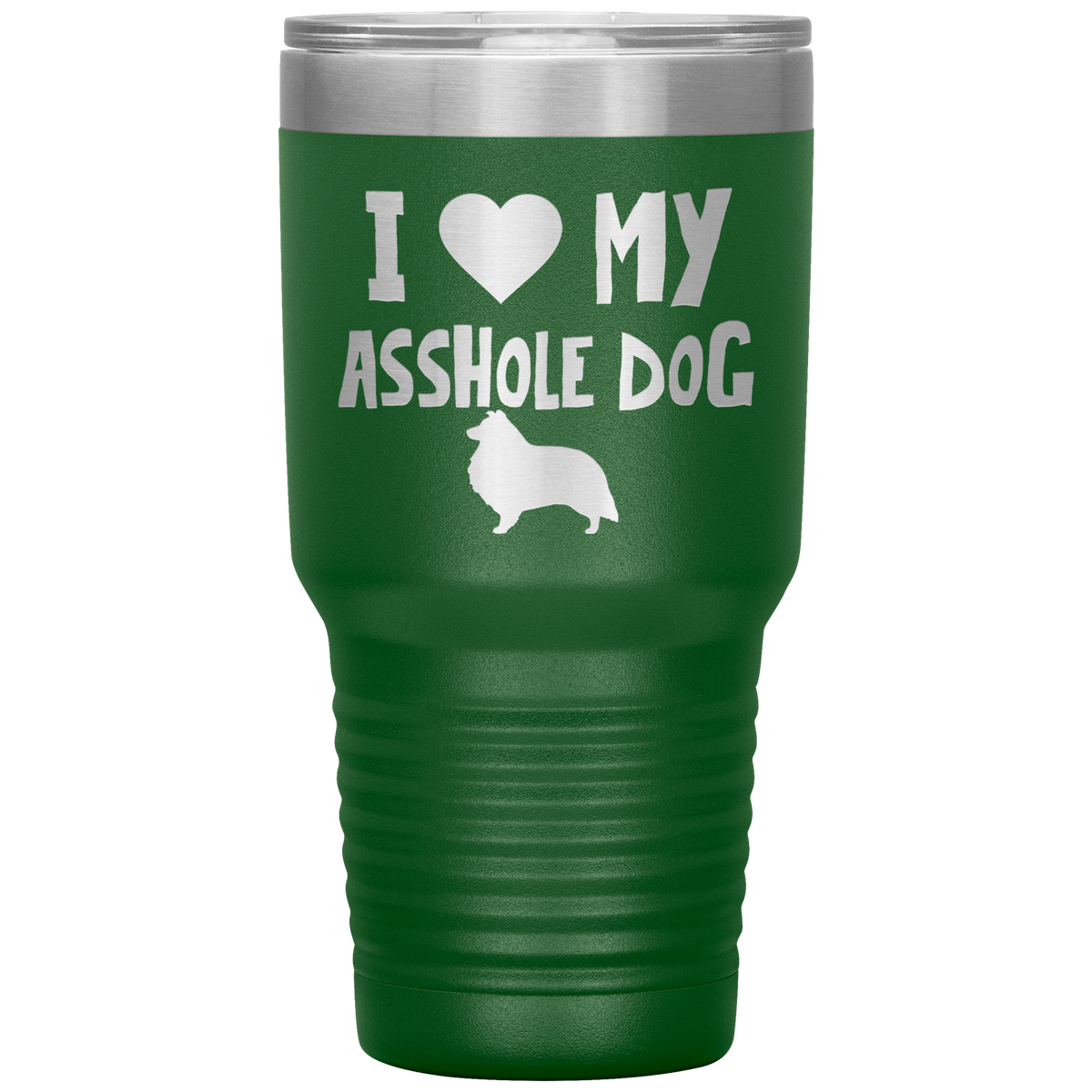 I Love My Asshole Shetland Sheepdog Dog 30 Oz Vacuum Tumbler