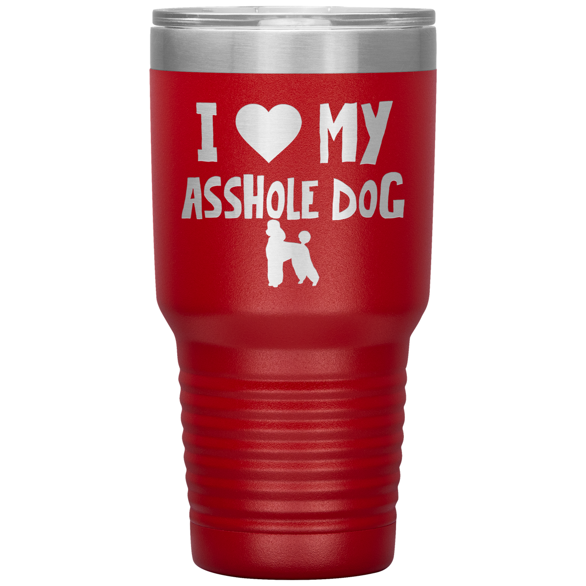 I Love My Asshole Poodle Dog 30 Oz Vacuum Tumbler