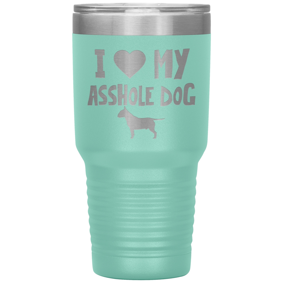 I Love My Asshole Bull Terrier Dog 30 Oz Vacuum Tumbler