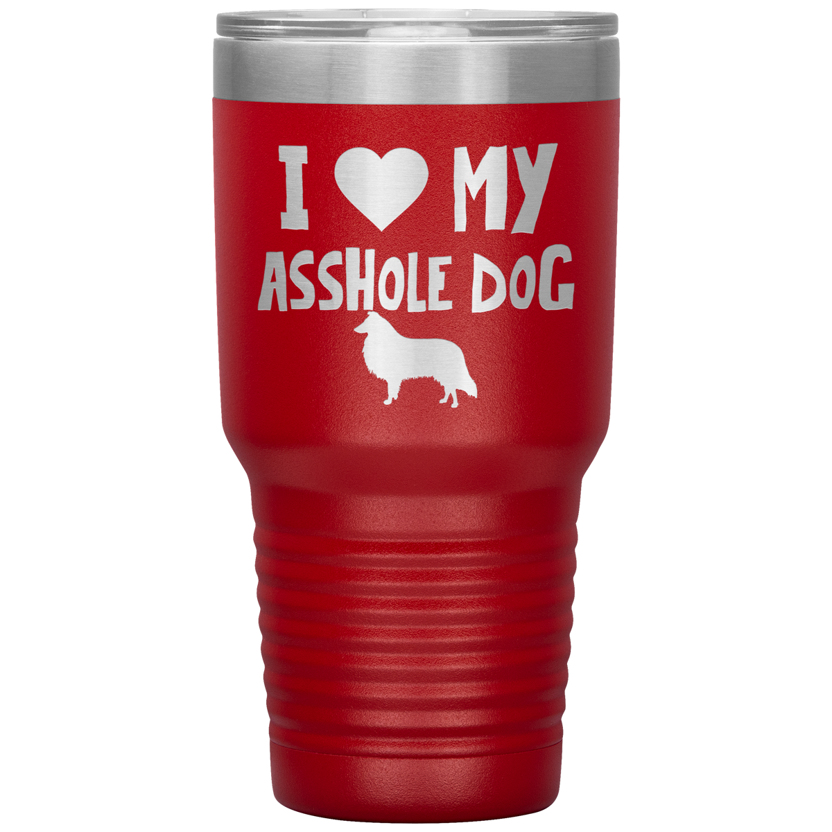 I Love My Asshole Collie Dog 30 Oz Vacuum Tumbler