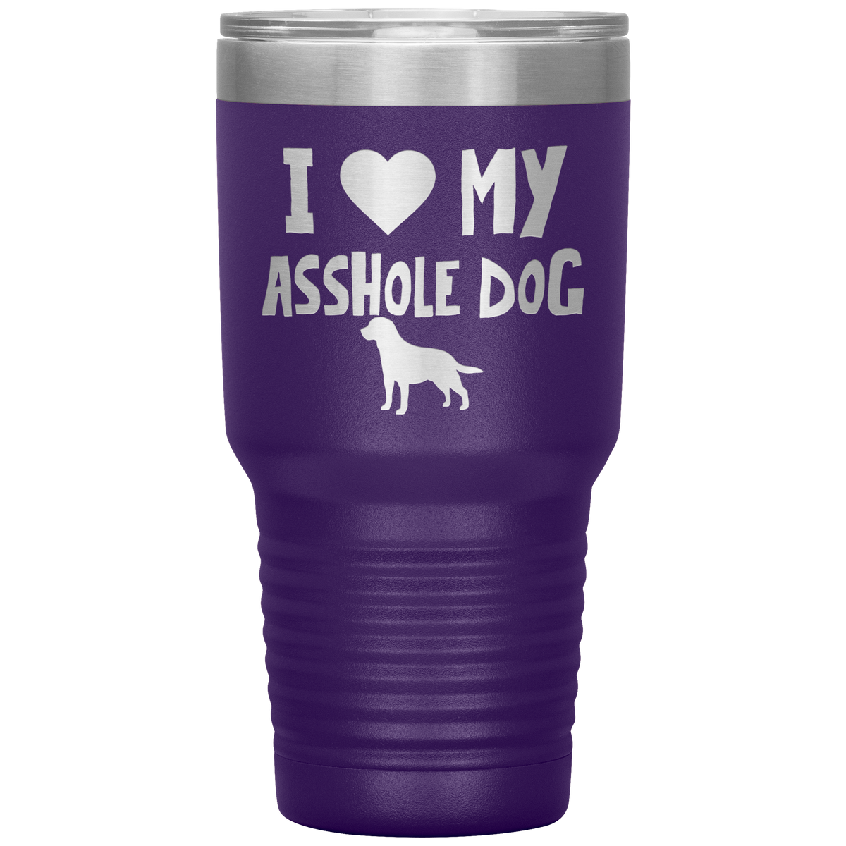 I Love My Asshole Labrador Retriever Dog 30 Oz Vacuum Tumbler