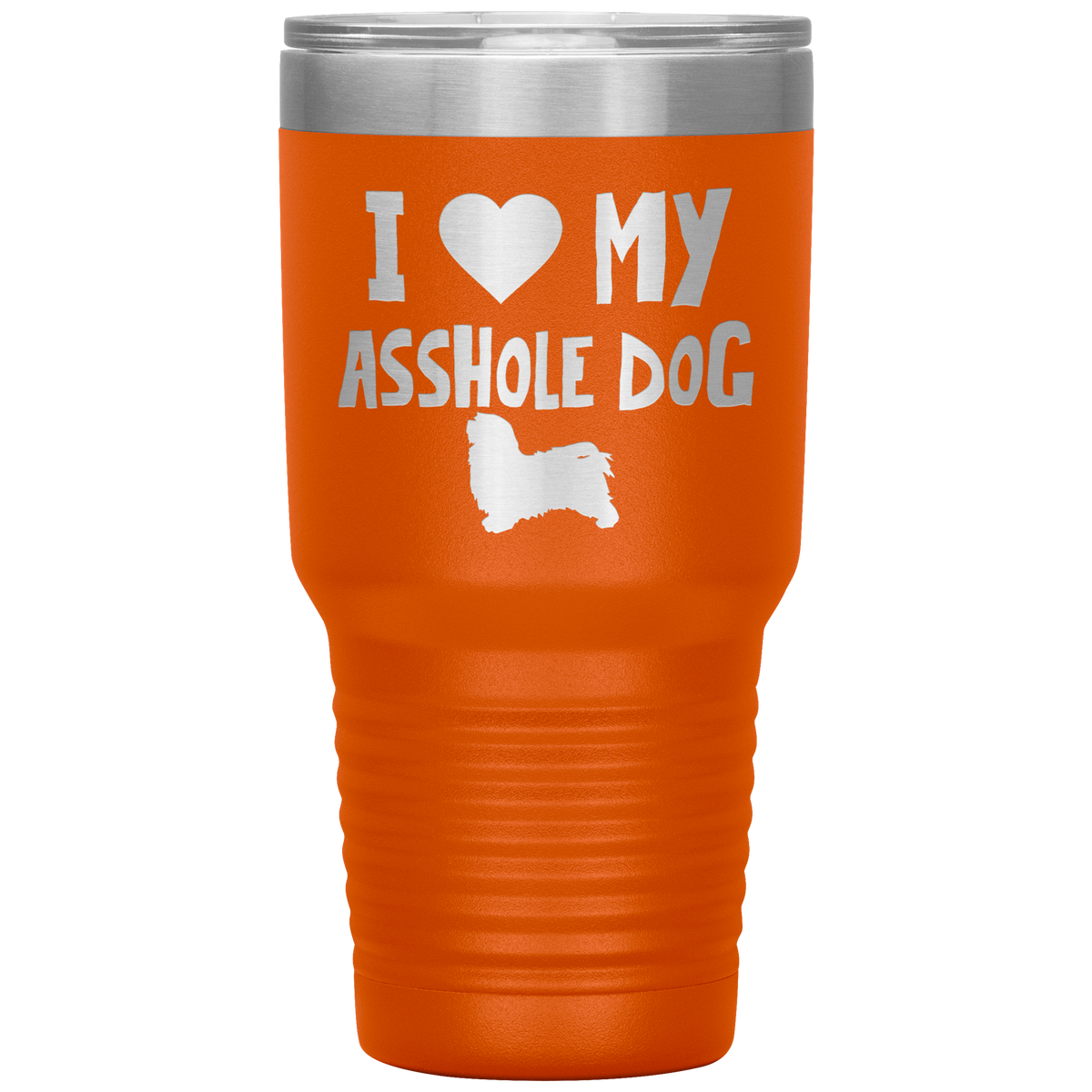 I Love My Asshole Havanese Dog 30 Oz Vacuum Tumbler