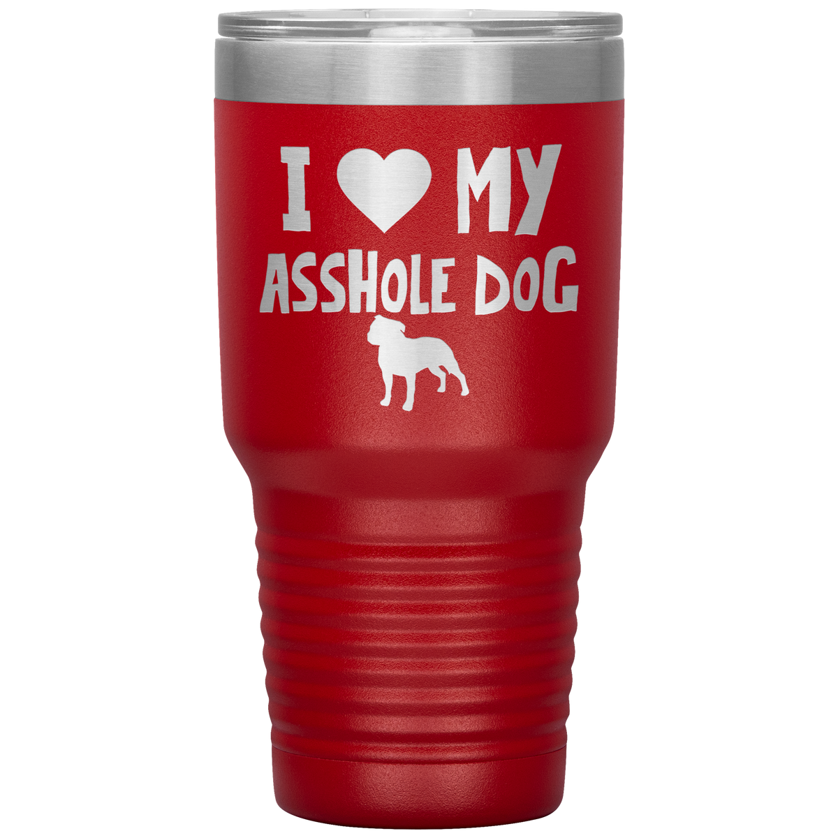 I Love My Asshole Staffordshire Bull Terrier Dog 30 Oz Vacuum Tumbler