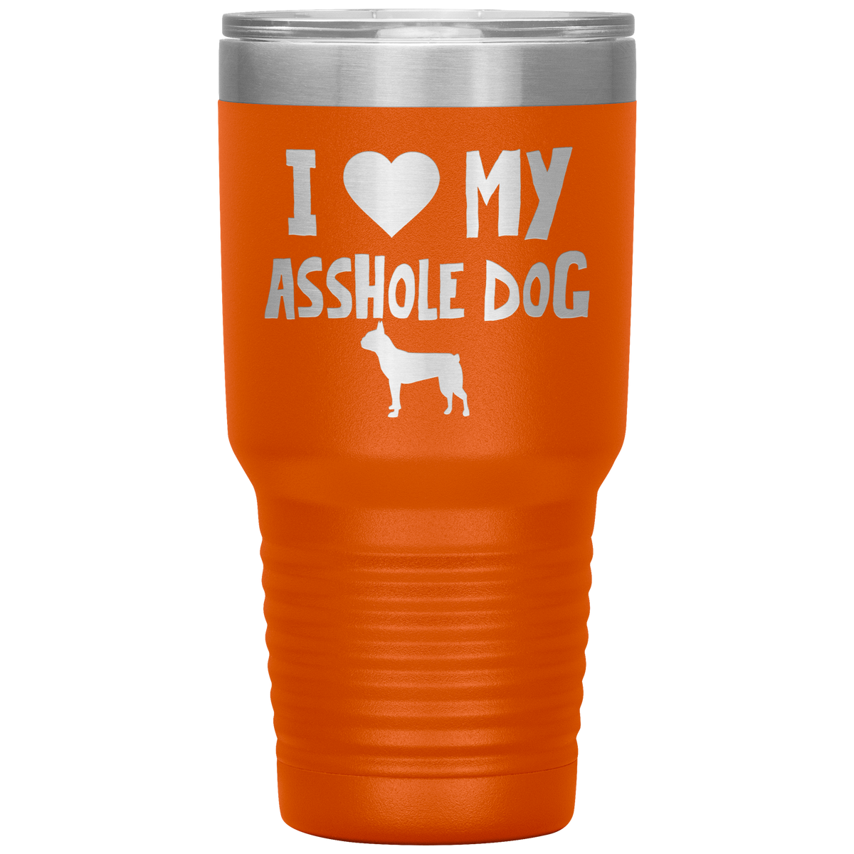 I Love My Asshole Boston Terrier Dog 30 Oz Vacuum Tumbler