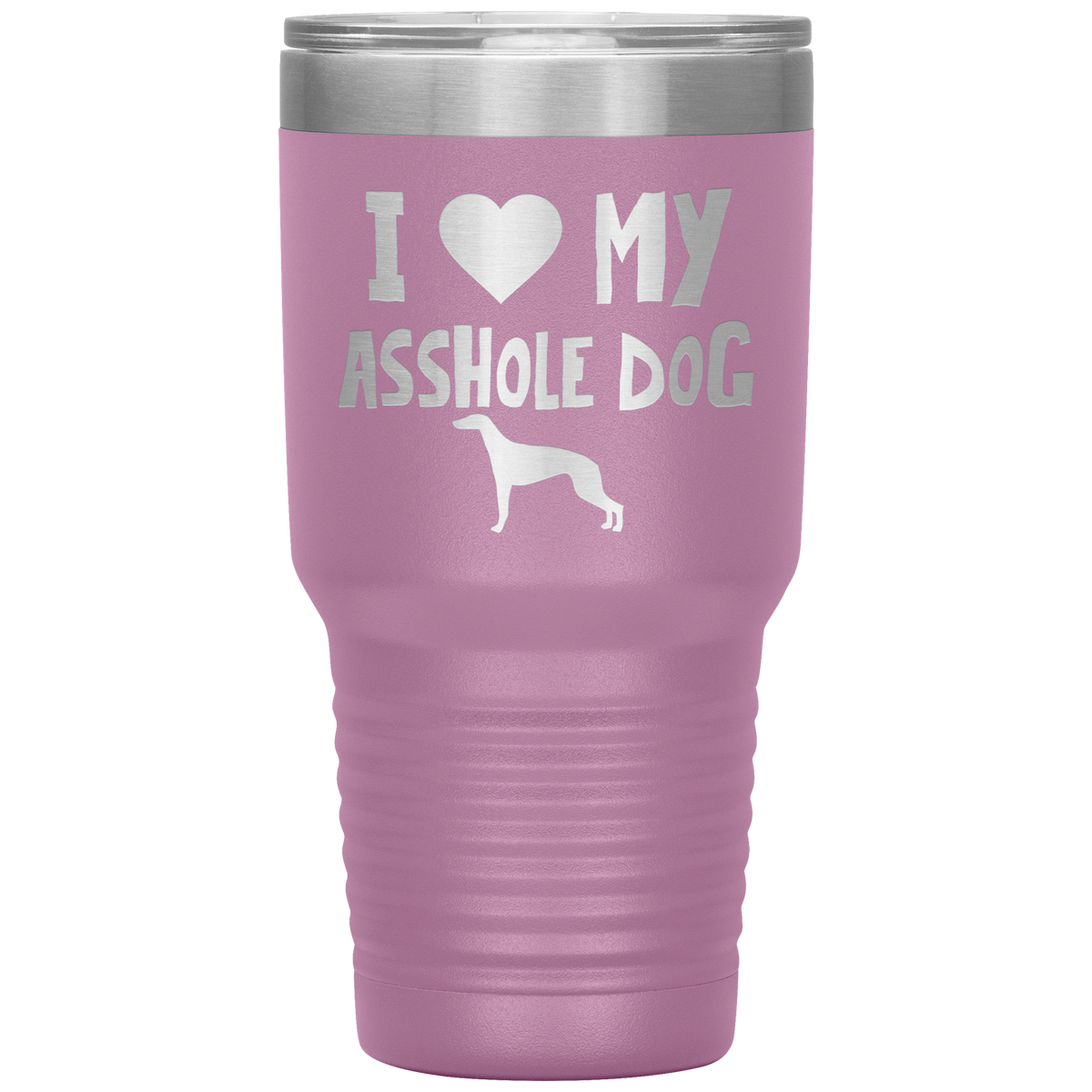 I Love My Asshole Greyhound Dog 30 Oz Vacuum Tumbler