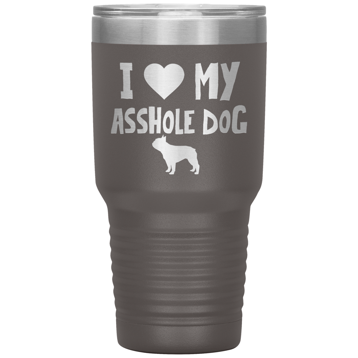 I Love My Asshole Bulldog Dog 30 Oz Vacuum Tumbler