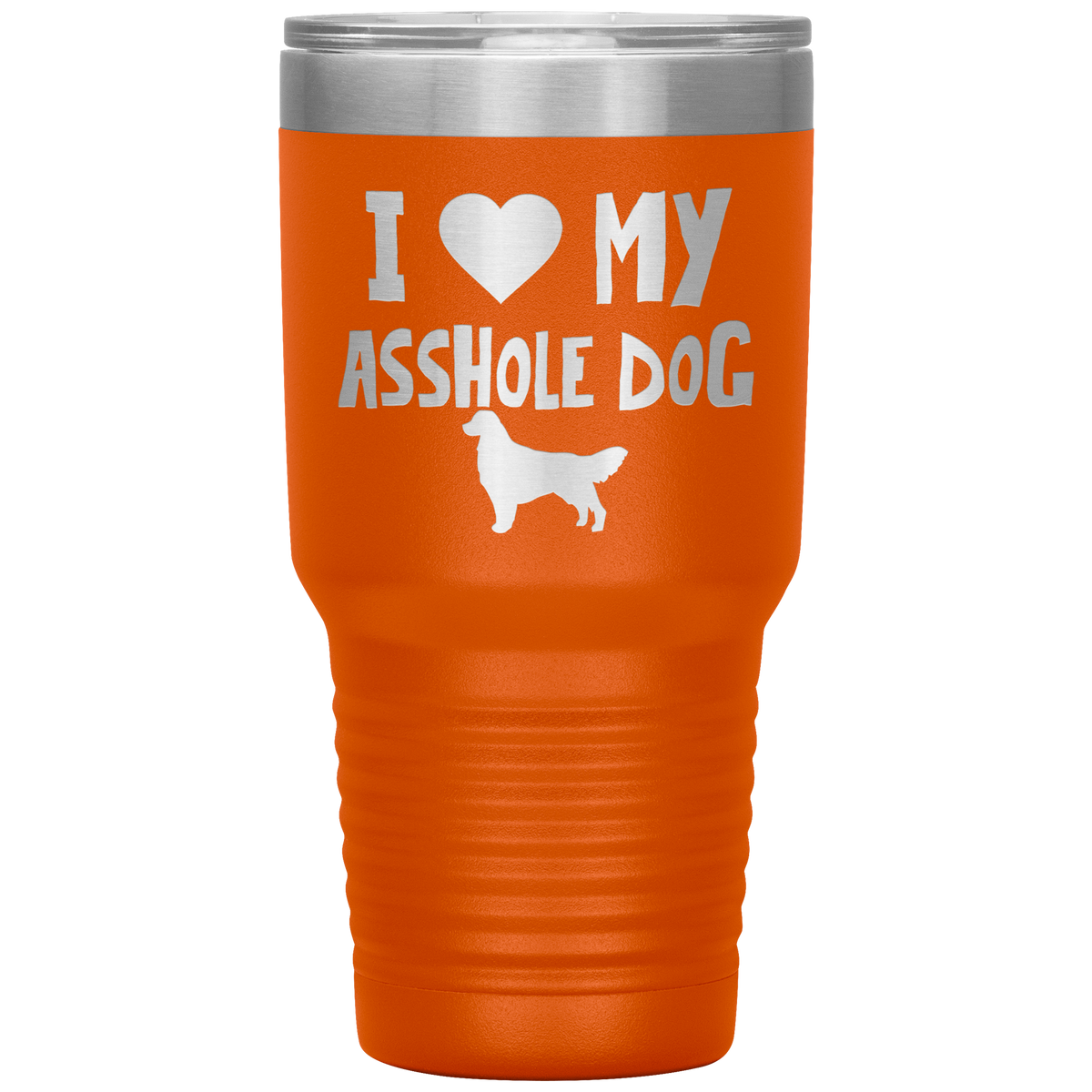 I Love My Asshole Golden Retriever Dog 30 Oz Vacuum Tumbler