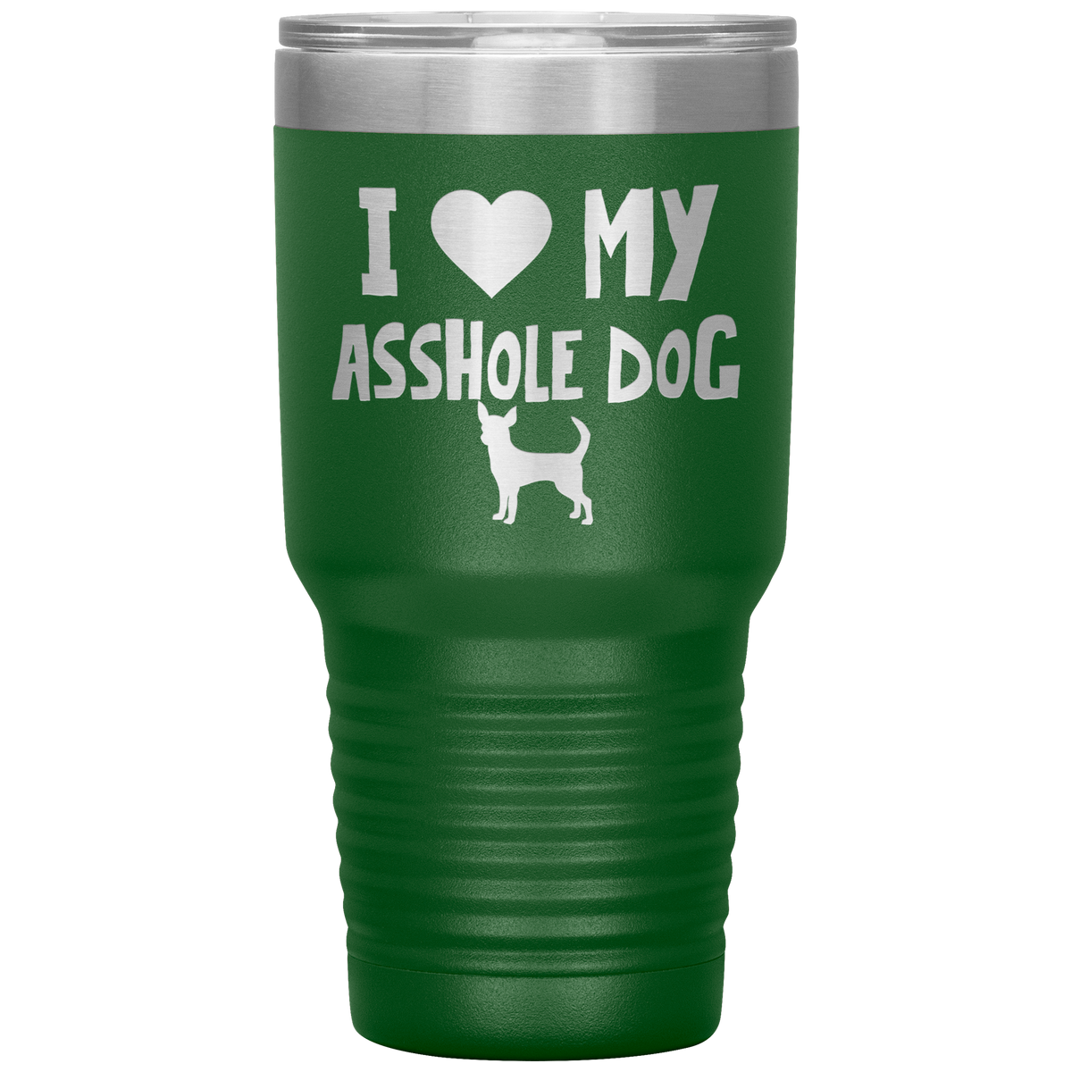 I Love My Asshole Chihuahua Dog 30 Oz Vacuum Tumbler