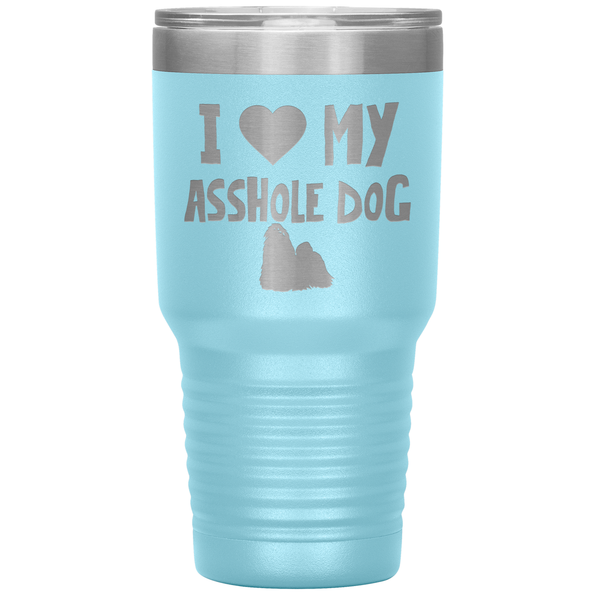 I Love My Asshole Shih Tzu Dog 30 Oz Vacuum Tumbler