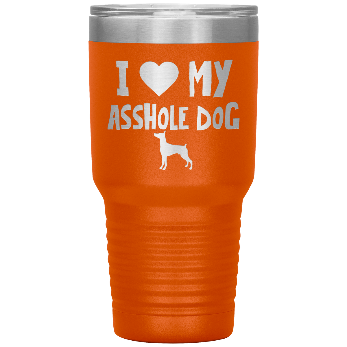 I Love My Asshole Miniature Pinscher Dog 30 Oz Vacuum Tumbler