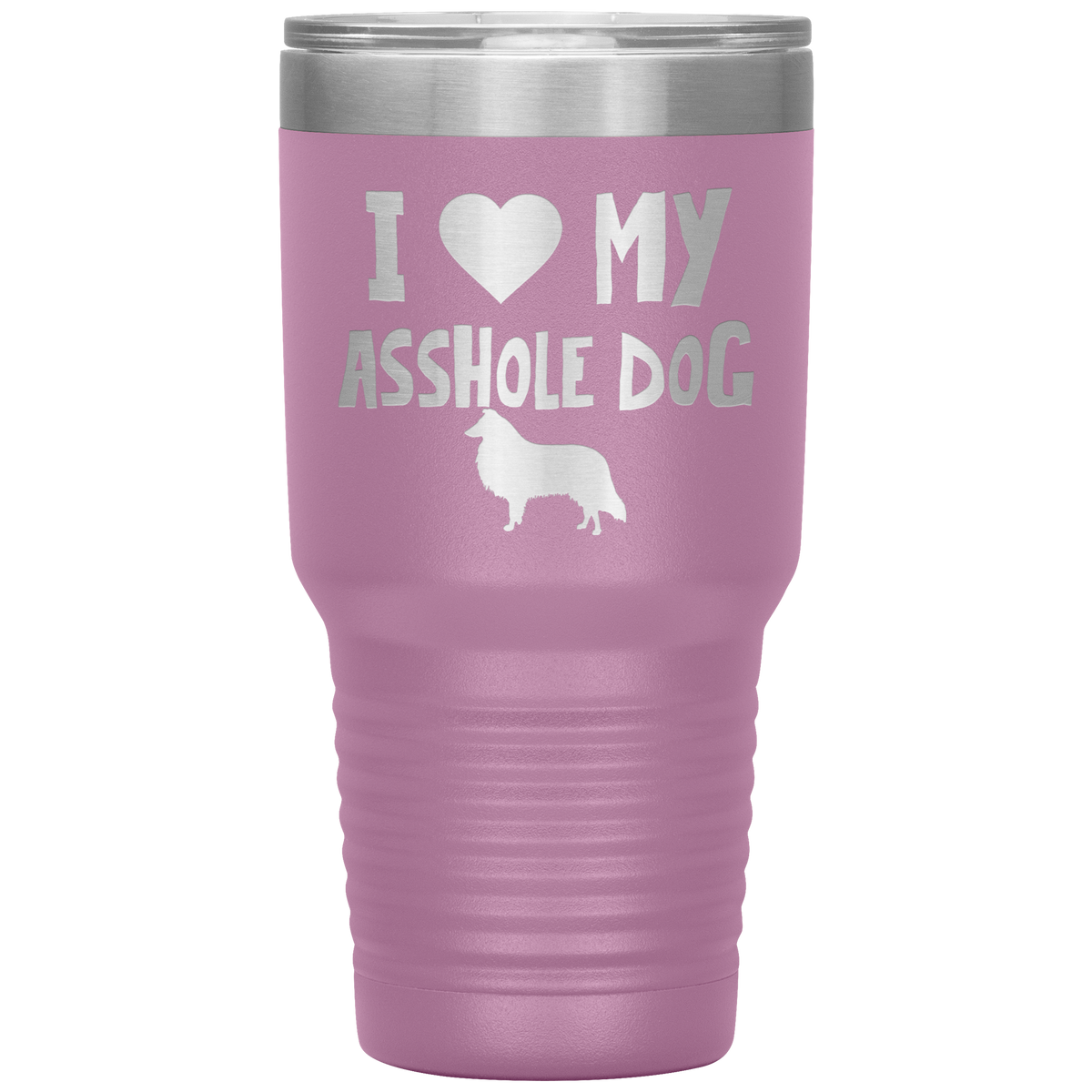 I Love My Asshole Collie Dog 30 Oz Vacuum Tumbler