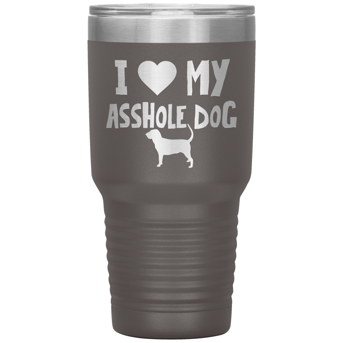 I Love My Asshole Bloodhound Dog 30 Oz Vacuum Tumbler