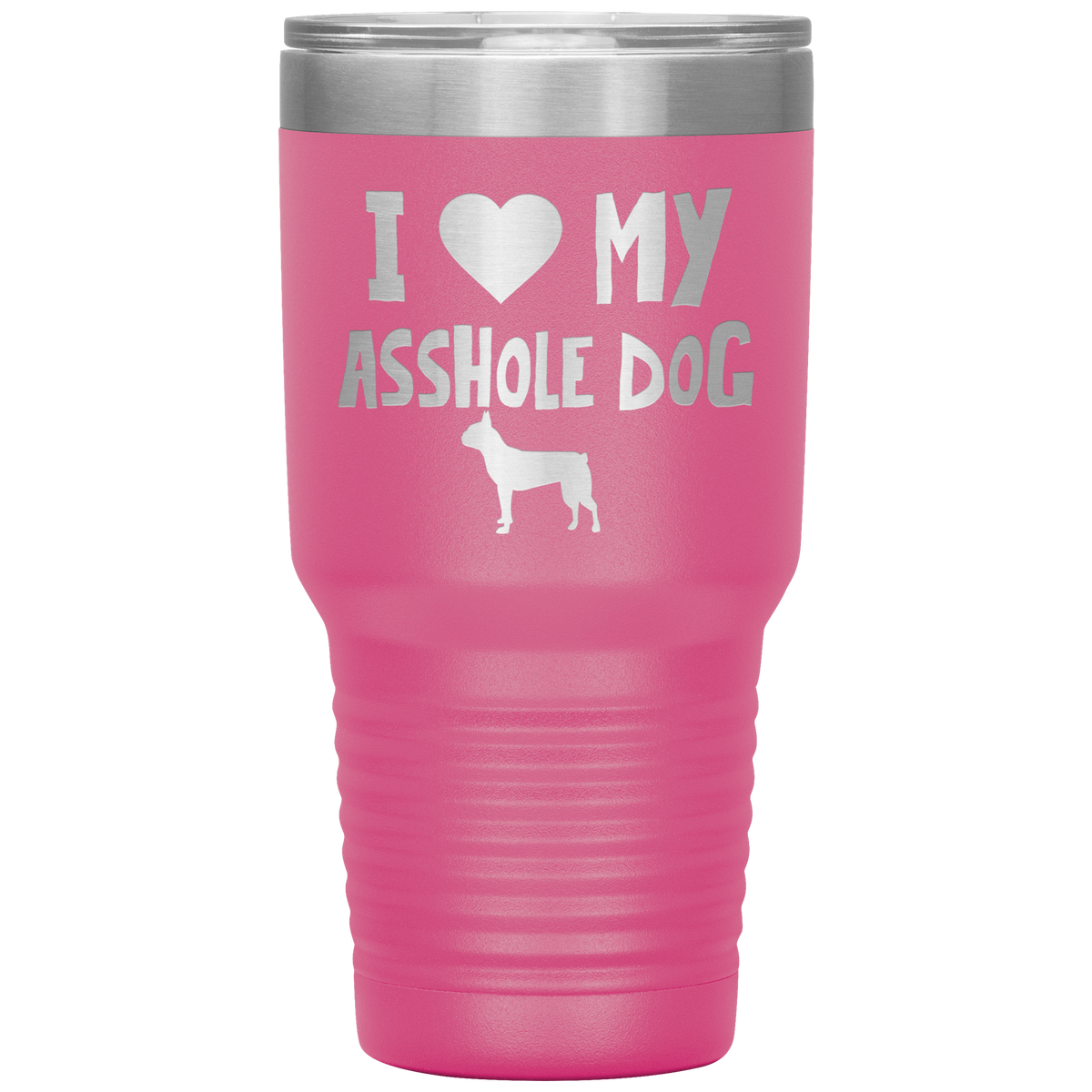 I Love My Asshole Boston Terrier Dog 30 Oz Vacuum Tumbler