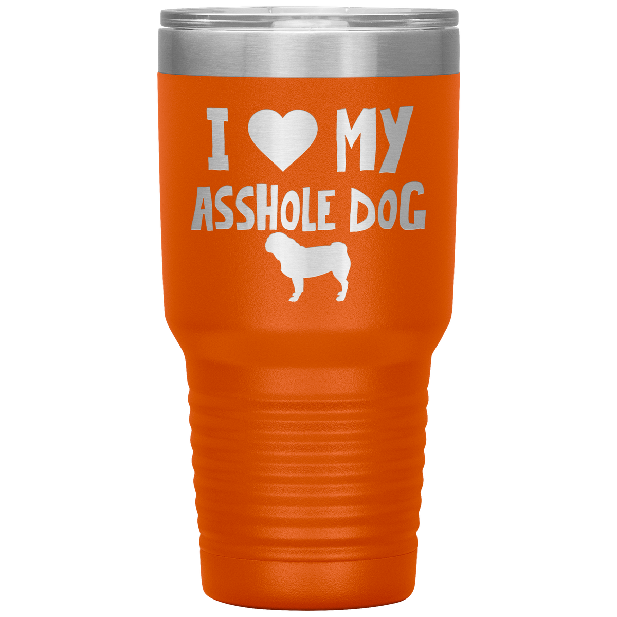 I Love My Asshole Pug Dog 30 Oz Vacuum Tumbler