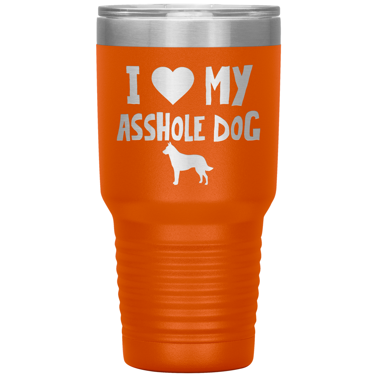 I Love My Asshole Belgian Malinois Dog 30 Oz Vacuum Tumbler