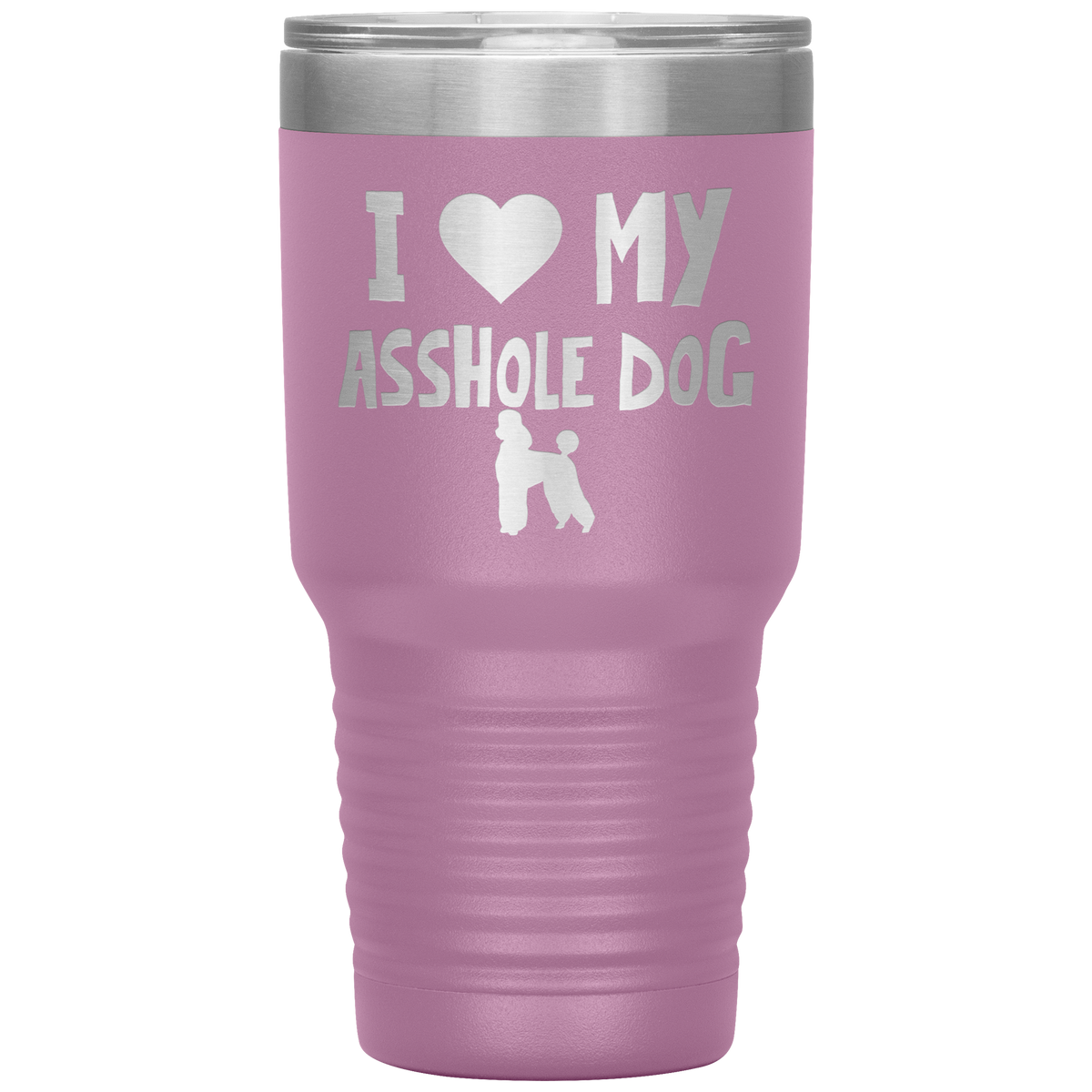 I Love My Asshole Poodle Dog 30 Oz Vacuum Tumbler