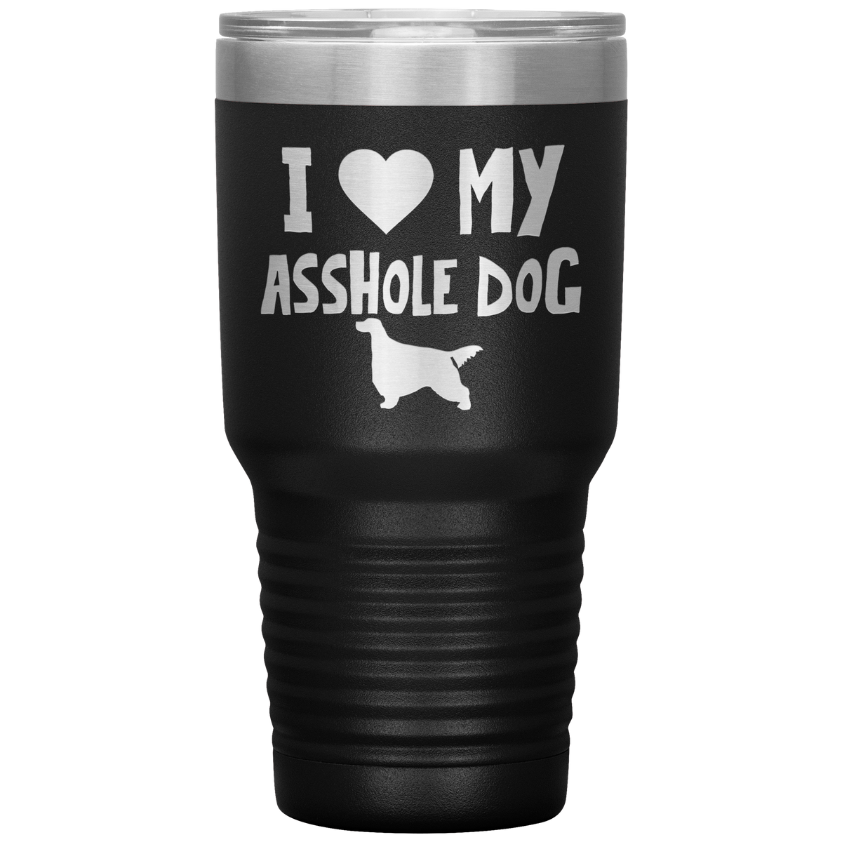 I Love My Asshole Gordon Setter Dog 30 Oz Vacuum Tumbler