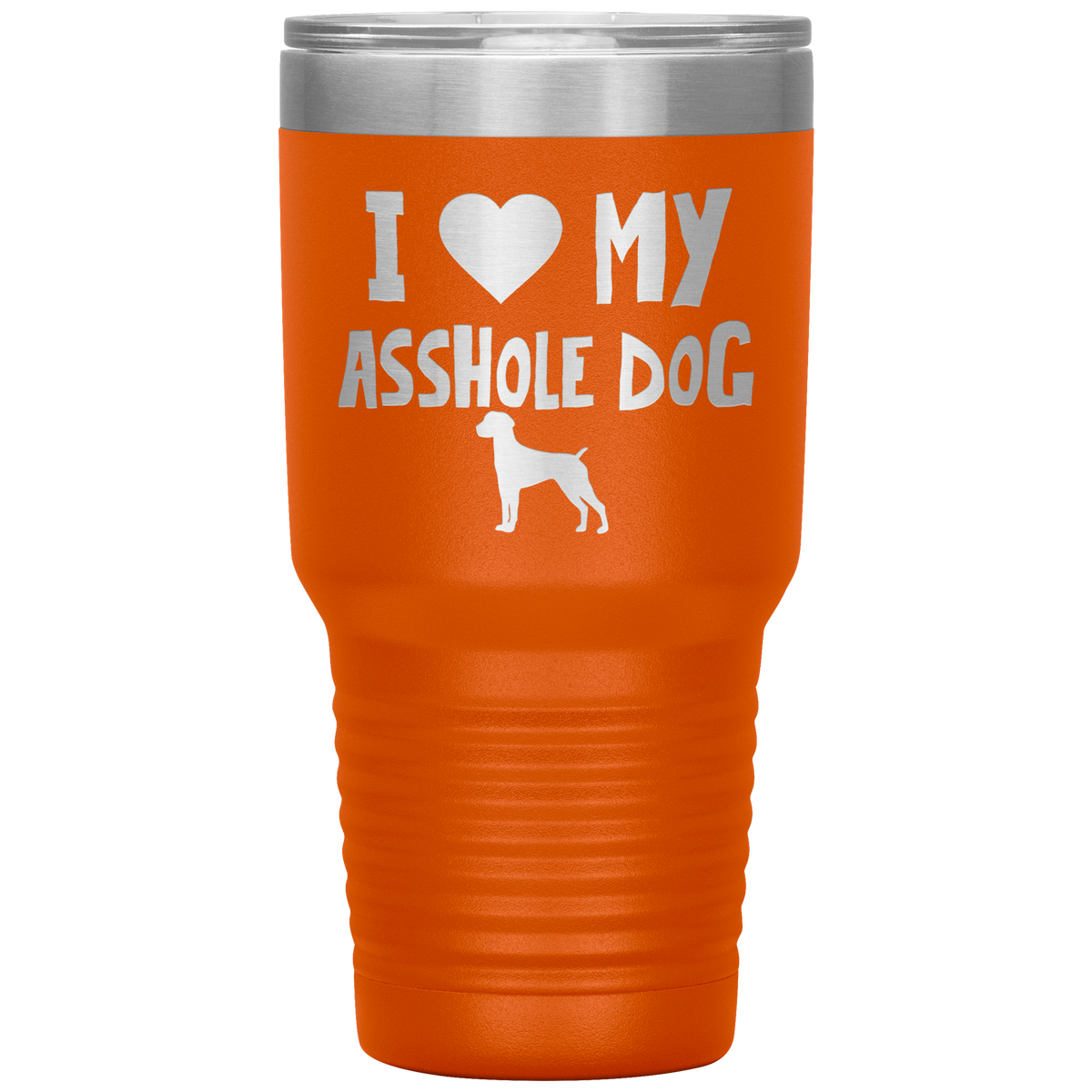 I Love My Asshole German Shorthaired Pointer Dog 30 Oz Vacuum Tumbler