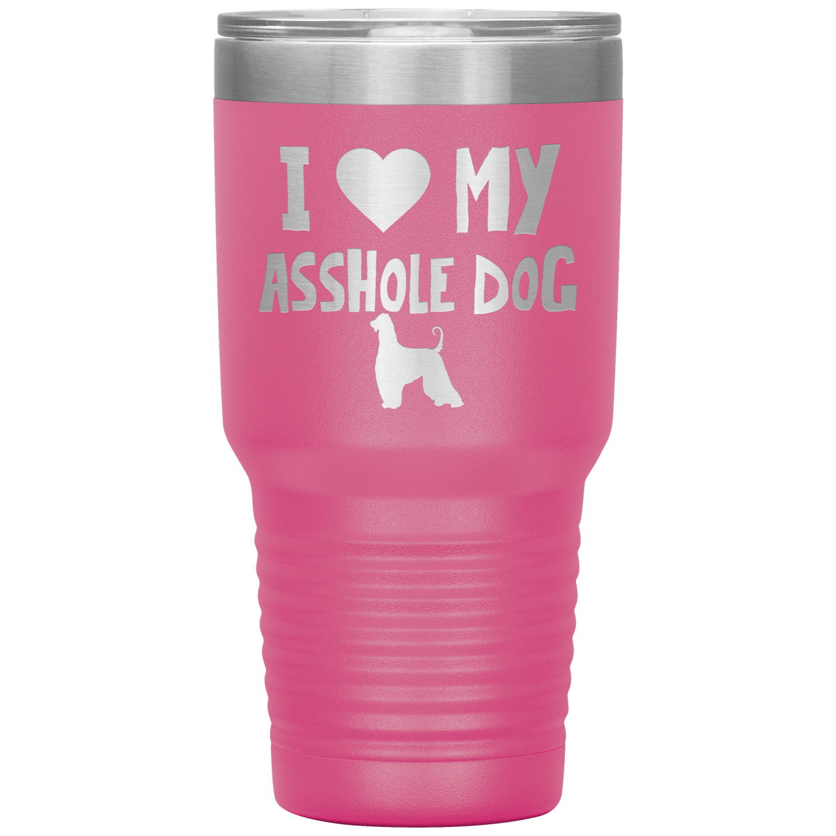 I Love My Asshole Afghan Hound Dog 30 Oz Vacuum Tumbler