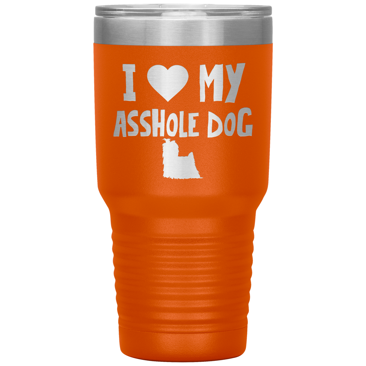 I Love My Asshole Yorkshire Terrier Dog 30 Oz Vacuum Tumbler