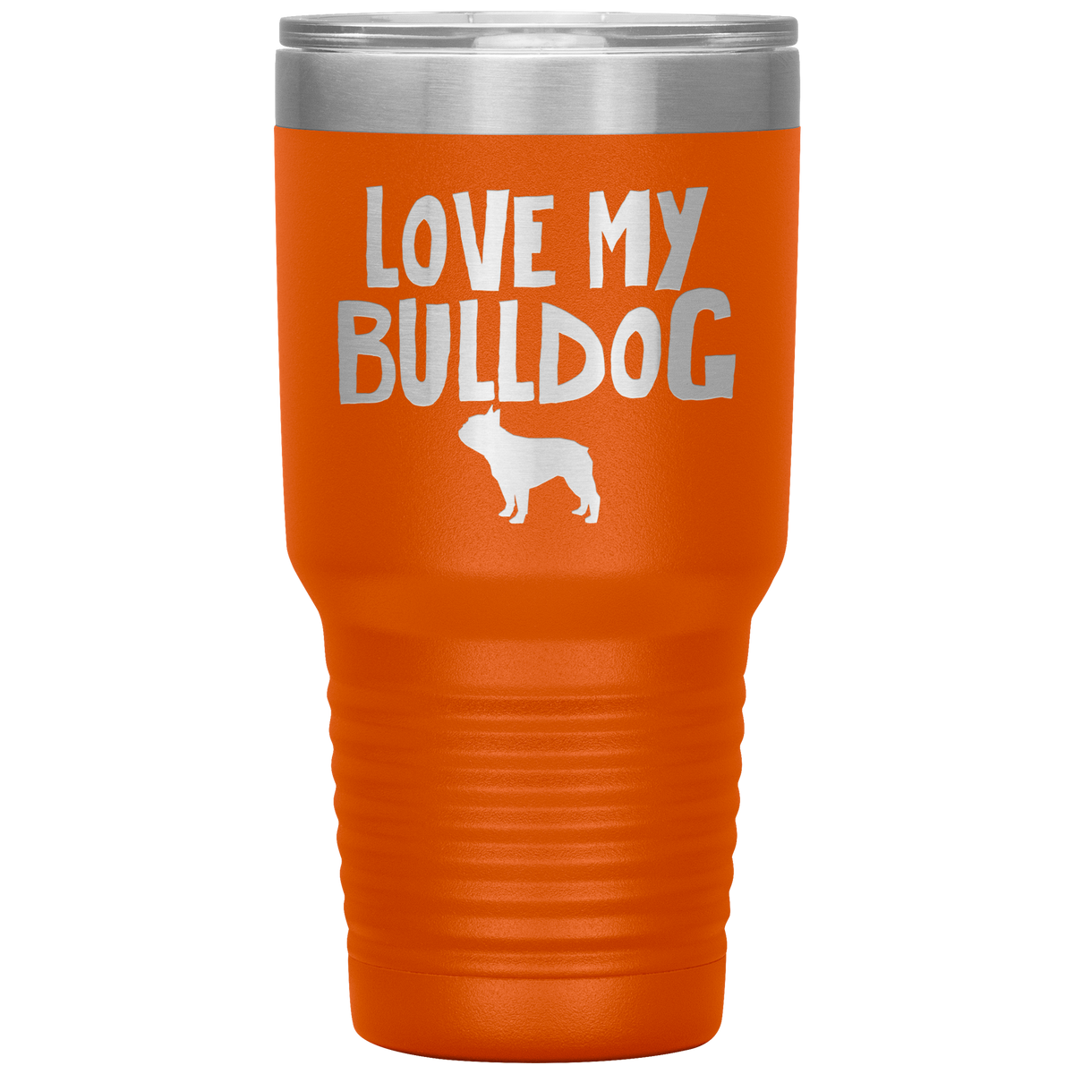 Love My Bulldog 30 Oz Vacuum Tumbler