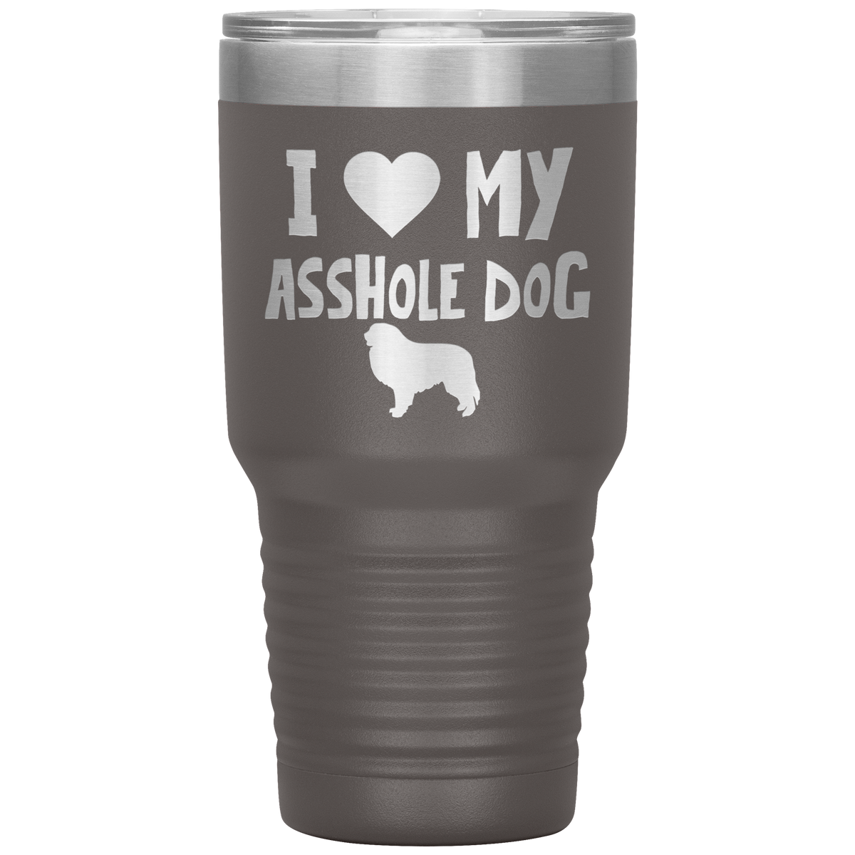 I Love My Asshole Great Pyrenees Dog 30 Oz Vacuum Tumbler