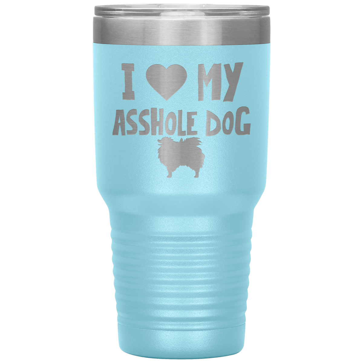 I Love My Asshole Pomeranian Dog 30 Oz Vacuum Tumbler