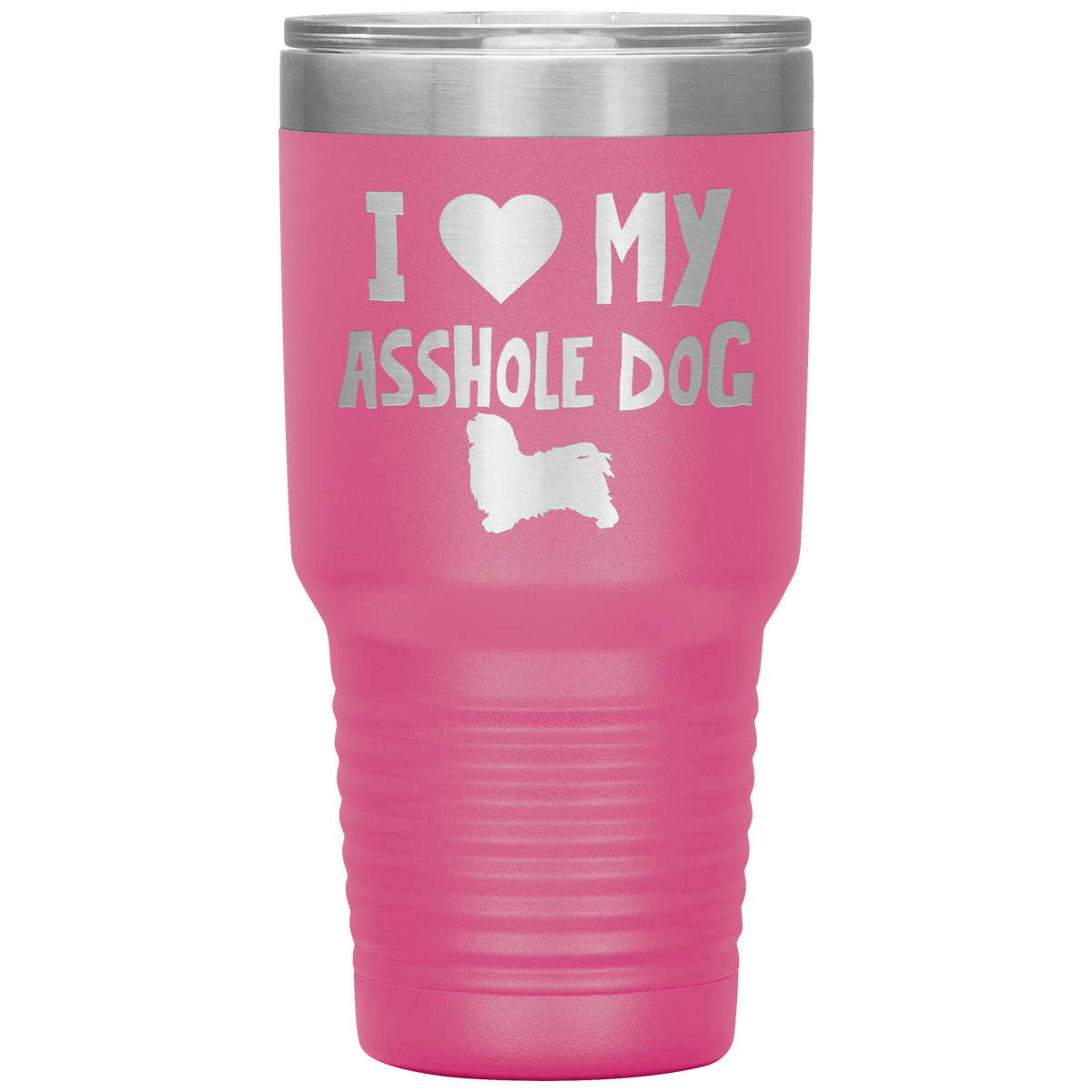 I Love My Asshole Havanese Dog 30 Oz Vacuum Tumbler
