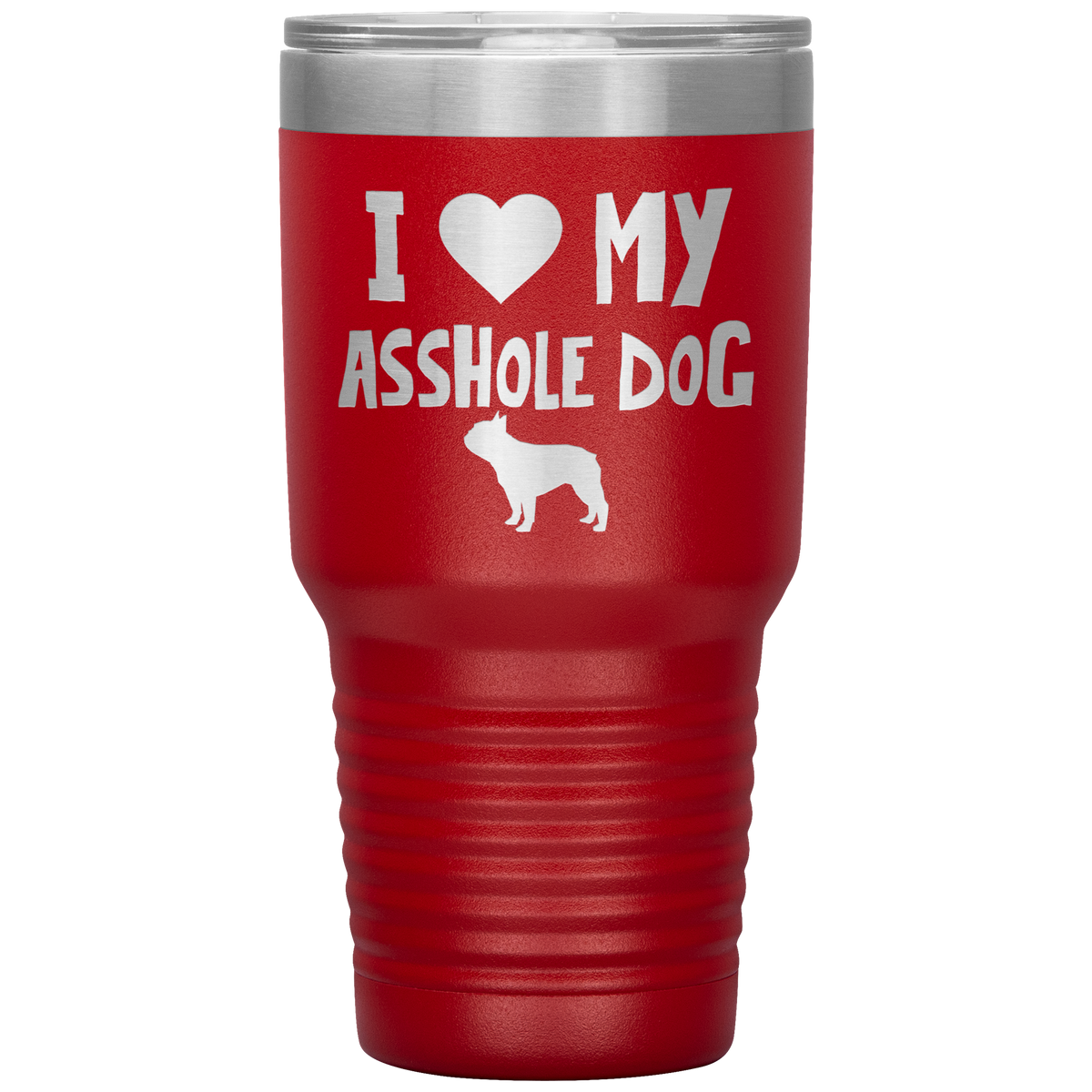 I Love My Asshole Bulldog Dog 30 Oz Vacuum Tumbler