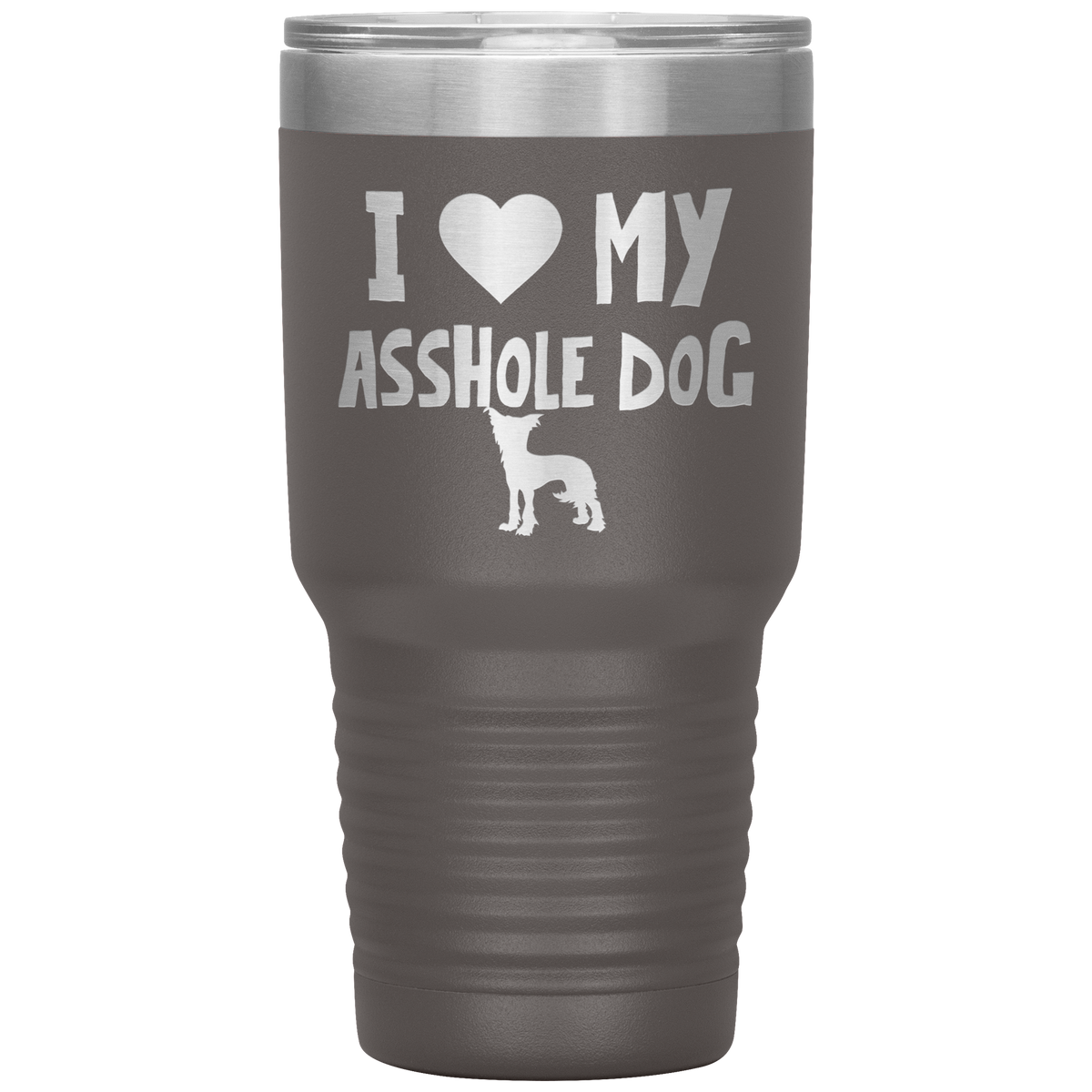 I Love My Asshole Chinese Crested Dog 30 Oz Vacuum Tumbler