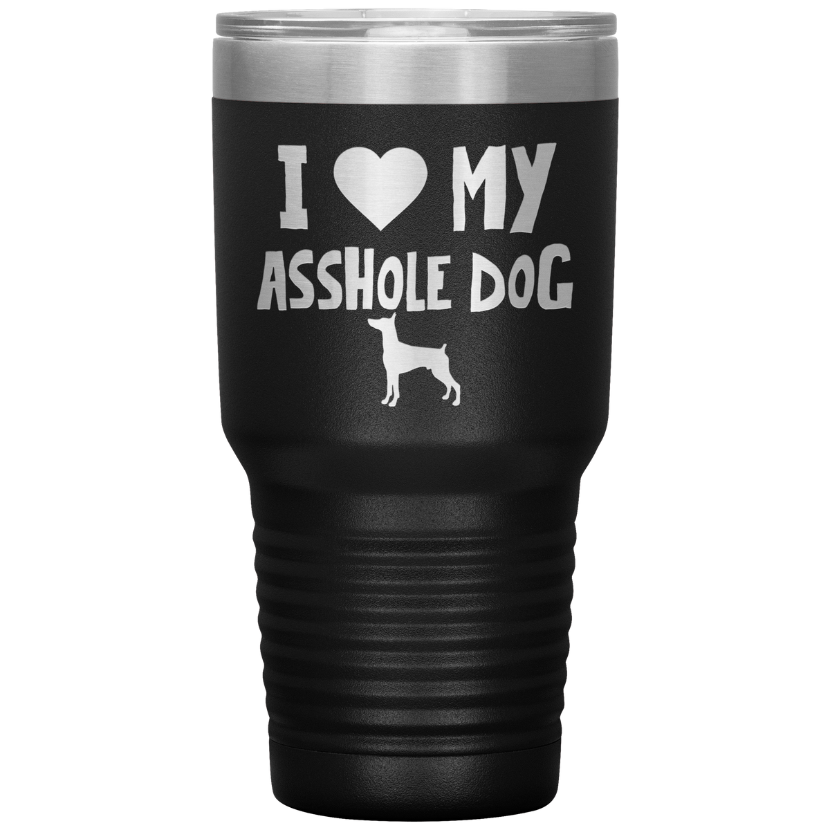 I Love My Asshole Miniature Pinscher Dog 30 Oz Vacuum Tumbler