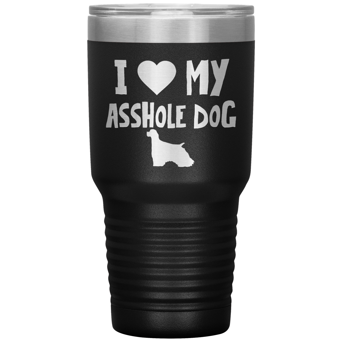 I Love My Asshole Cocker Spaniel Dog 30 Oz Vacuum Tumbler