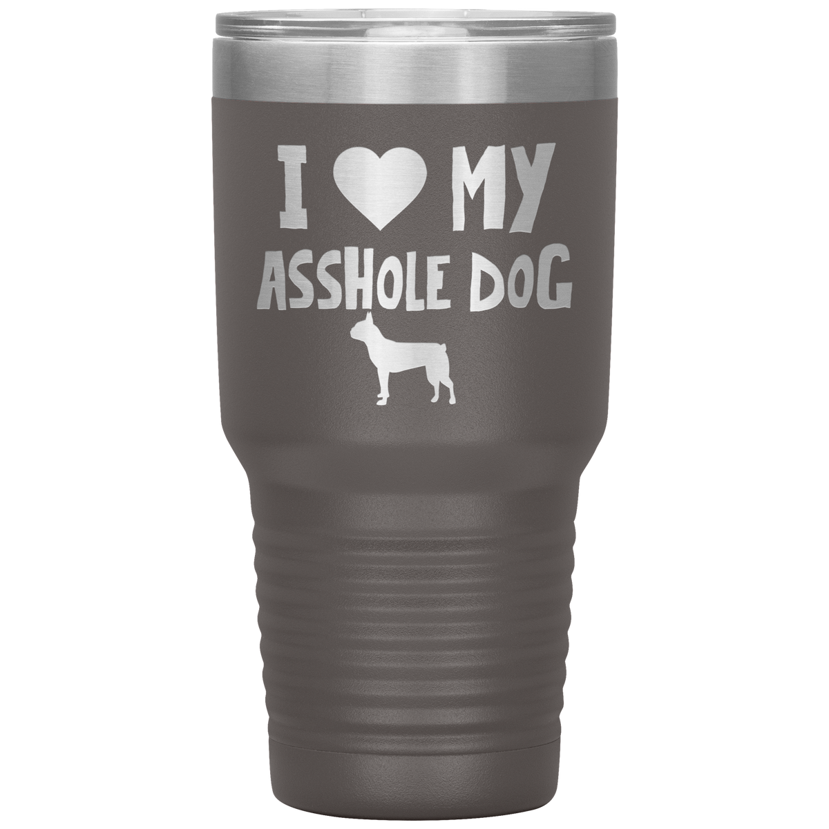 I Love My Asshole Boston Terrier Dog 30 Oz Vacuum Tumbler