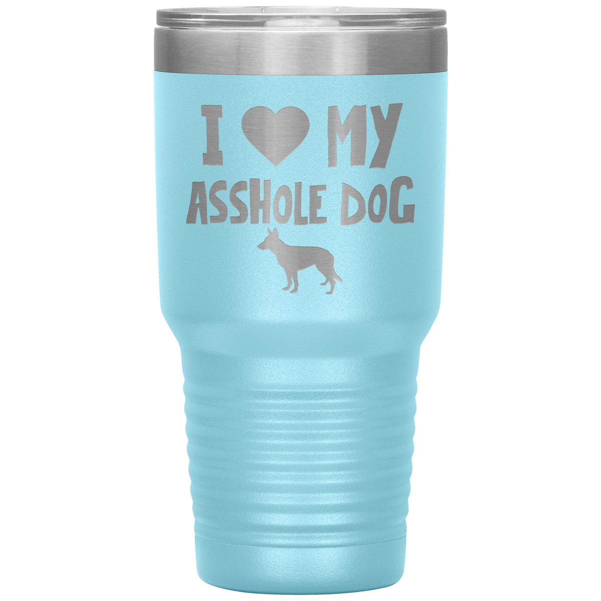 I Love My Asshole German Shepherd Dog 30 Oz Vacuum Tumbler