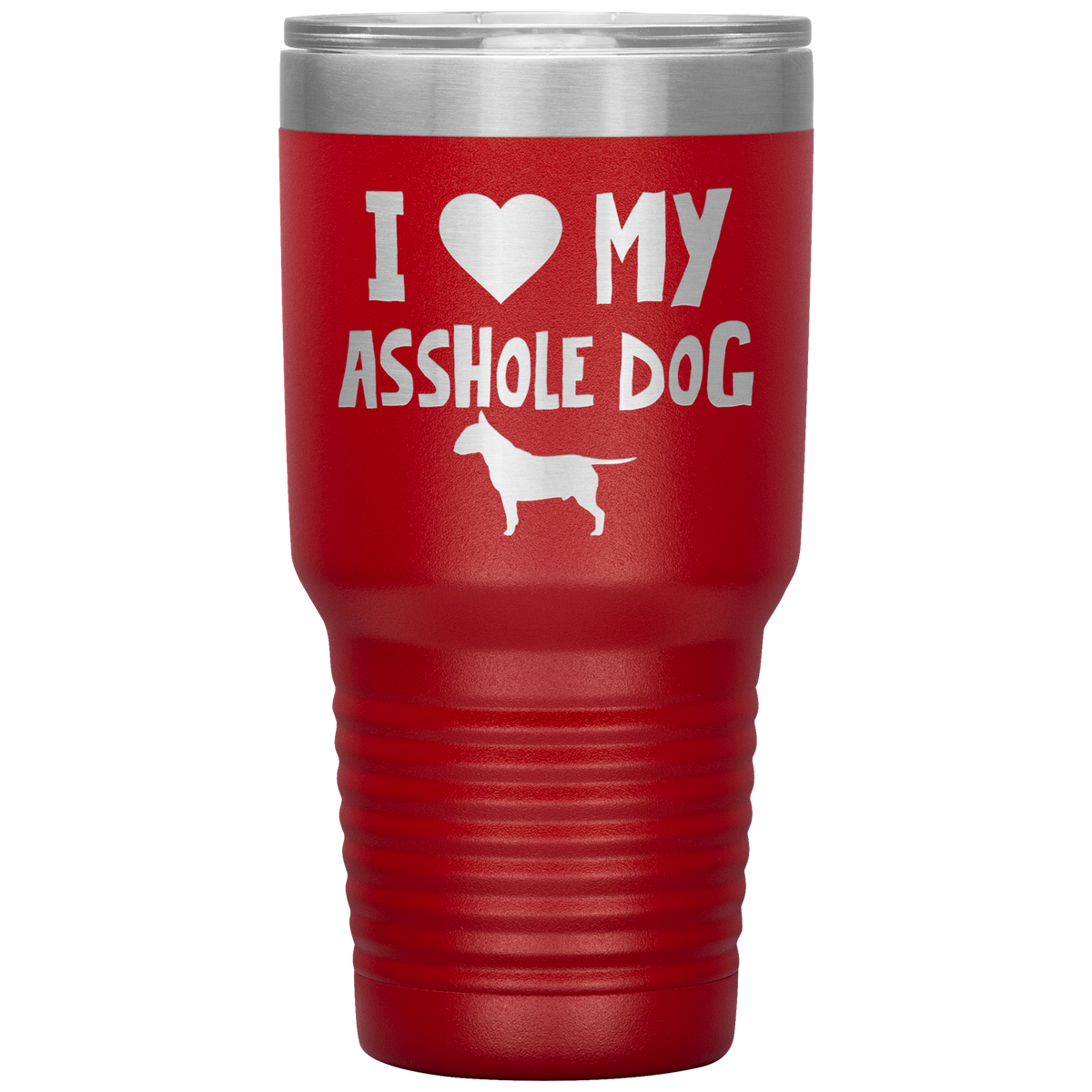 I Love My Asshole Bull Terrier Dog 30 Oz Vacuum Tumbler