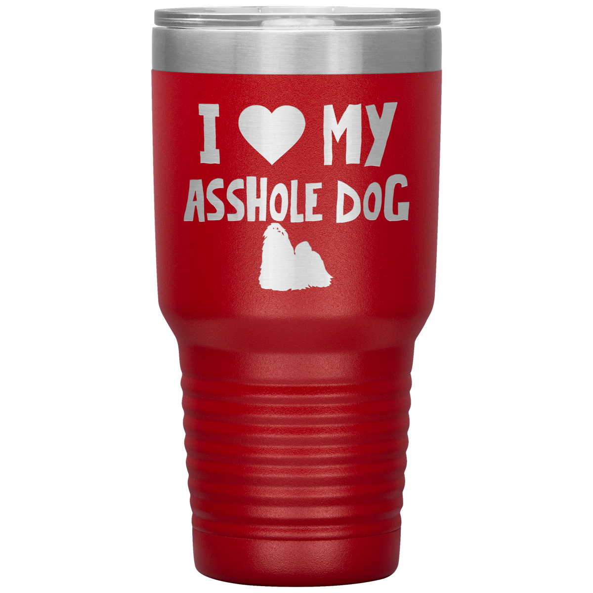 I Love My Asshole Shih Tzu Dog 30 Oz Vacuum Tumbler