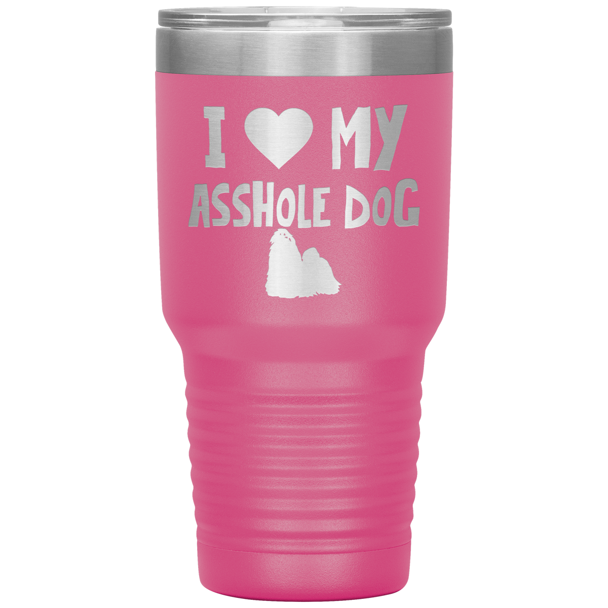 I Love My Asshole Shih Tzu Dog 30 Oz Vacuum Tumbler
