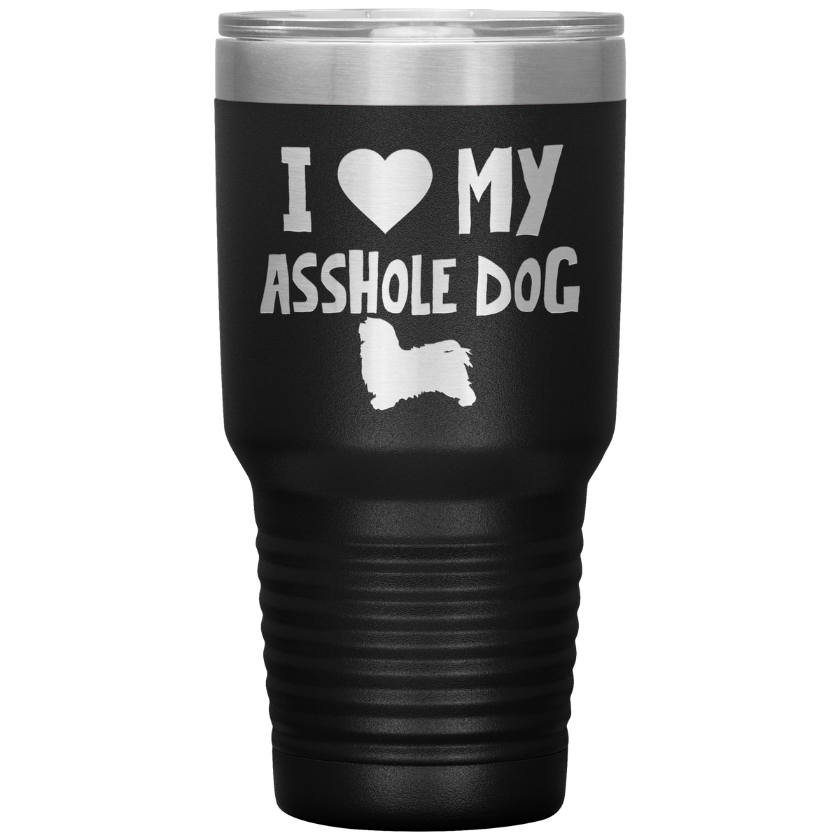 I Love My Asshole Havanese Dog 30 Oz Vacuum Tumbler