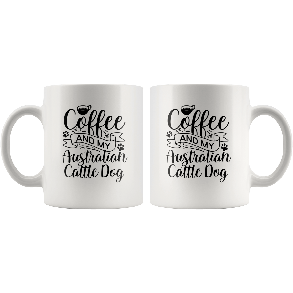 Australian Cattle Dog Coffee and my Dog Coffee / Tea Ceramic Mug - 11oz / 15oz Drinkware