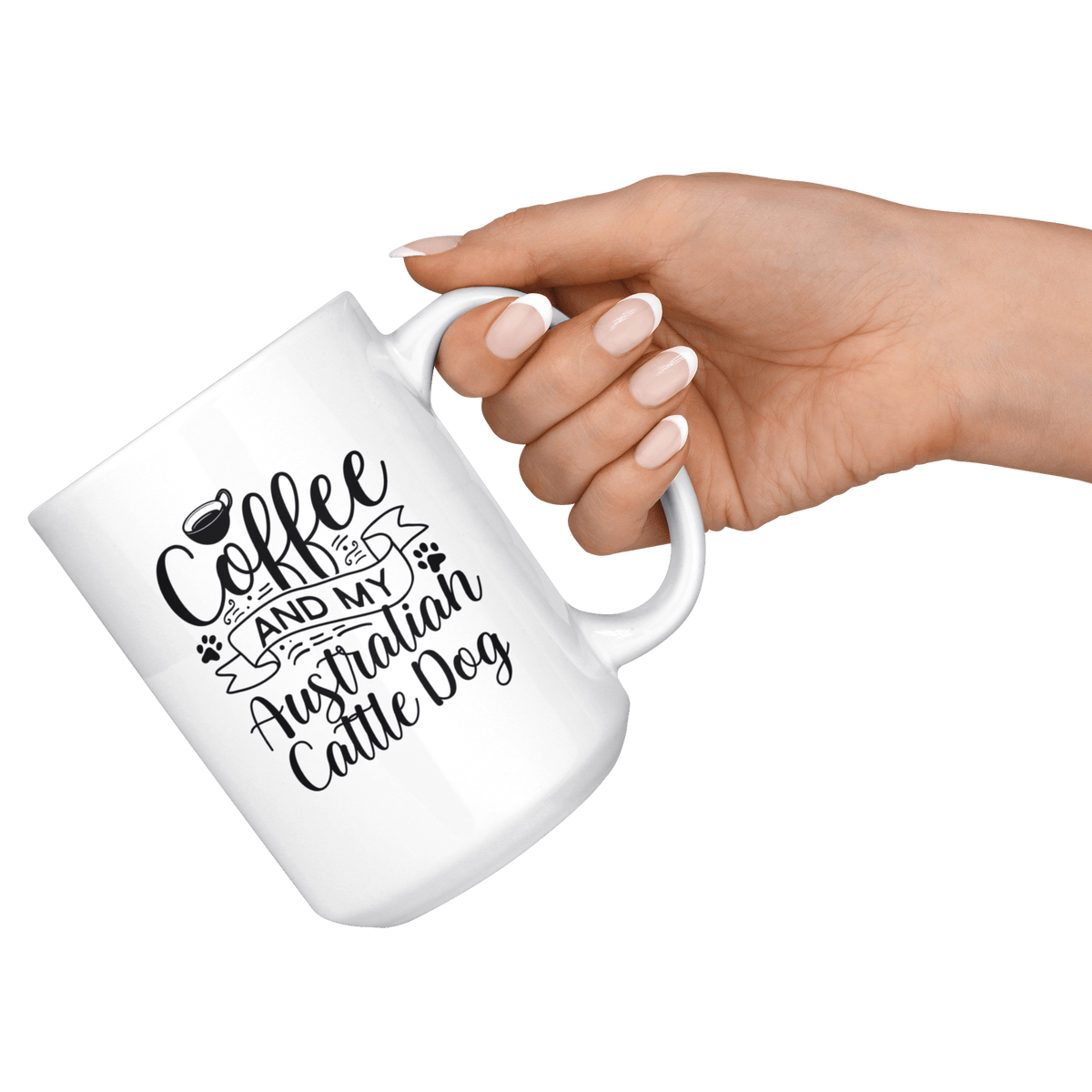 Australian Cattle Dog Coffee and my Dog Coffee / Tea Ceramic Mug - 11oz / 15oz Drinkware