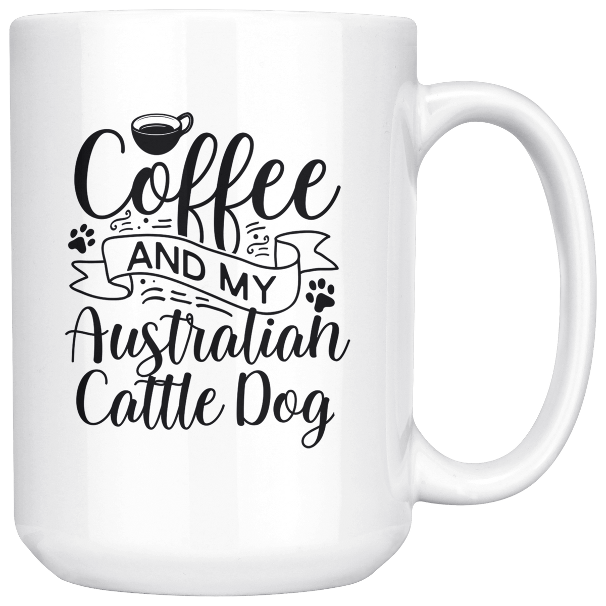 Australian Cattle Dog Coffee and my Dog Coffee / Tea Ceramic Mug - 11oz / 15oz Drinkware 15oz Mug
