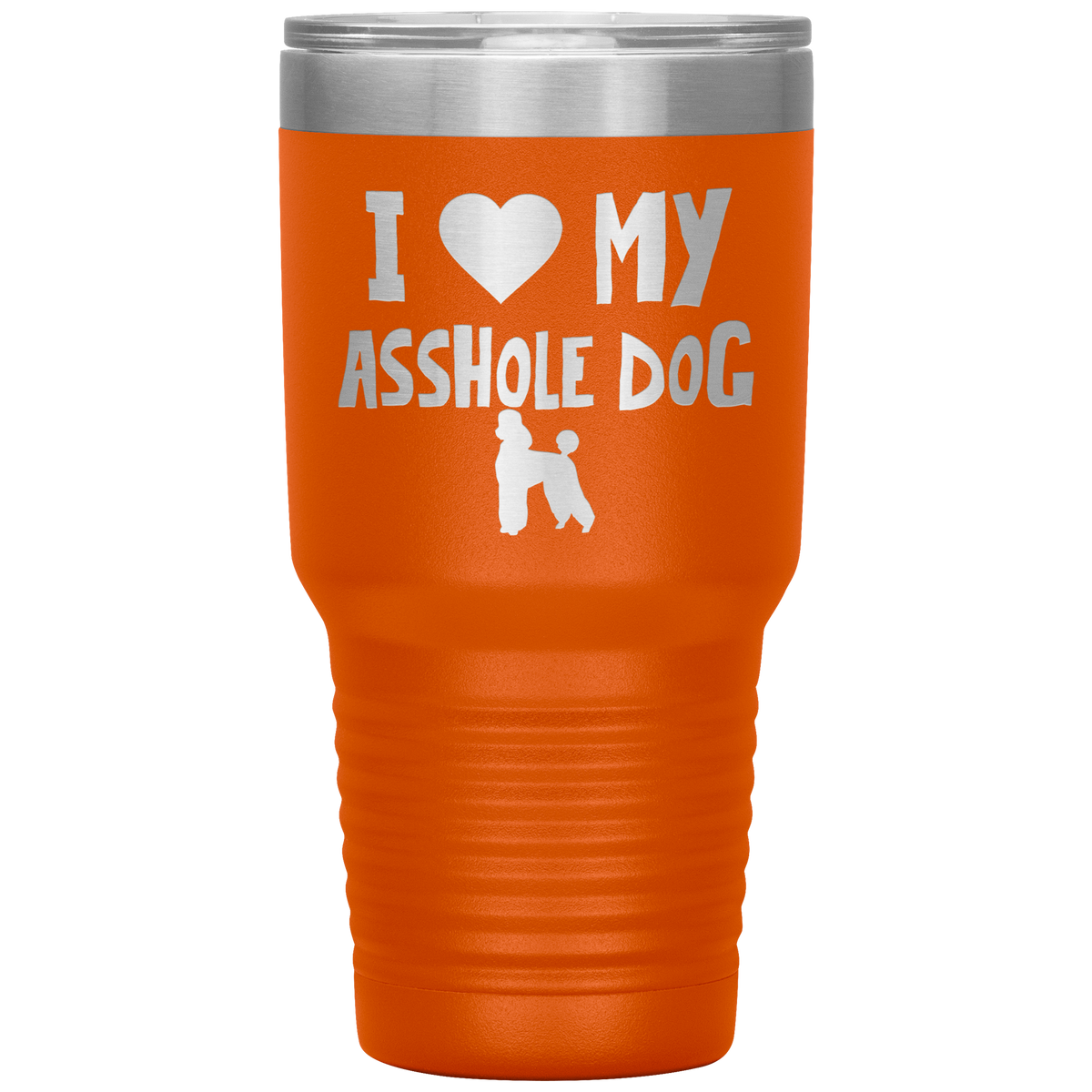 I Love My Asshole Poodle Dog 30 Oz Vacuum Tumbler