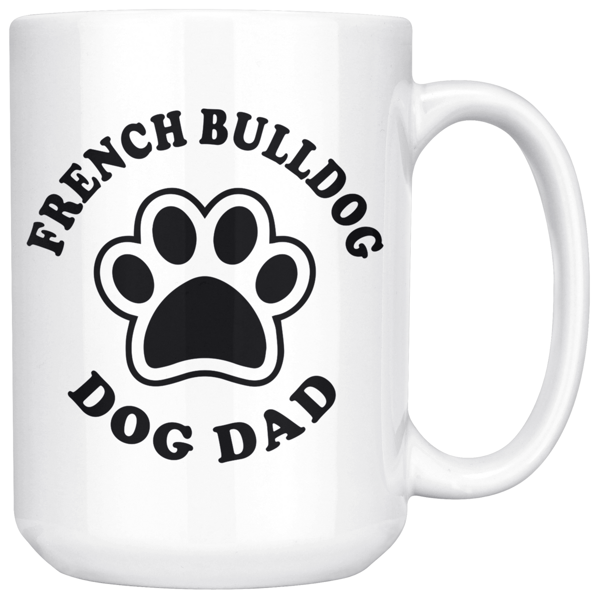 French Bulldog Dog Dad Coffee / Tea Ceramic Mug - 11oz / 15oz