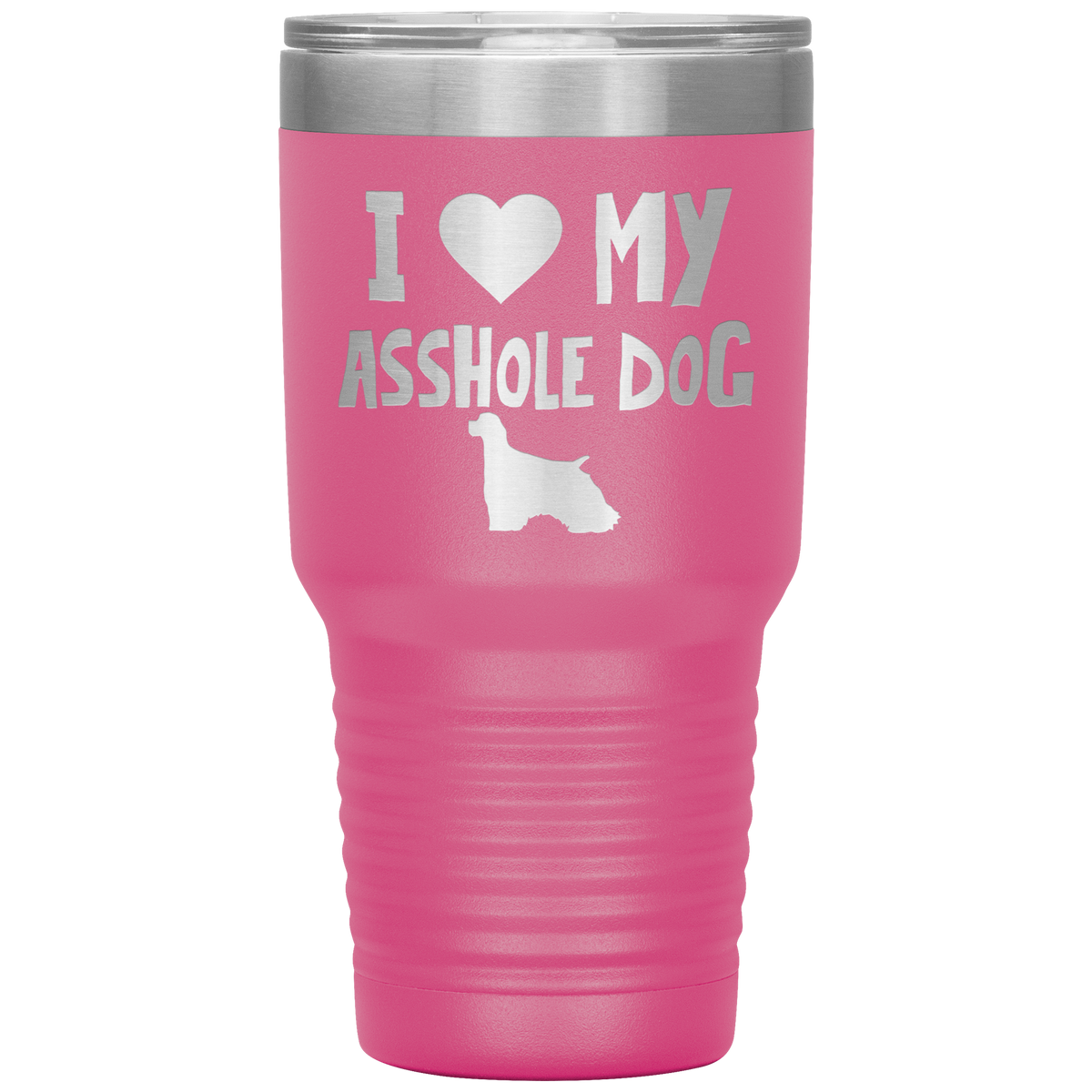 I Love My Asshole Cocker Spaniel Dog 30 Oz Vacuum Tumbler