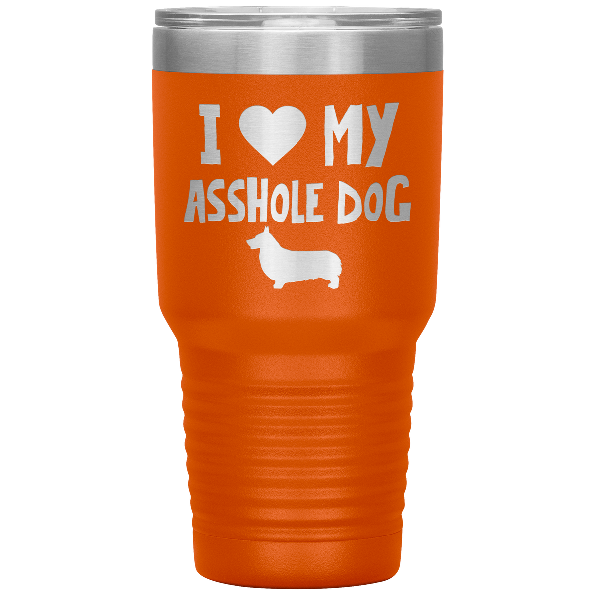 I Love My Asshole Pembroke Welsh Corgi Dog 30 Oz Vacuum Tumbler