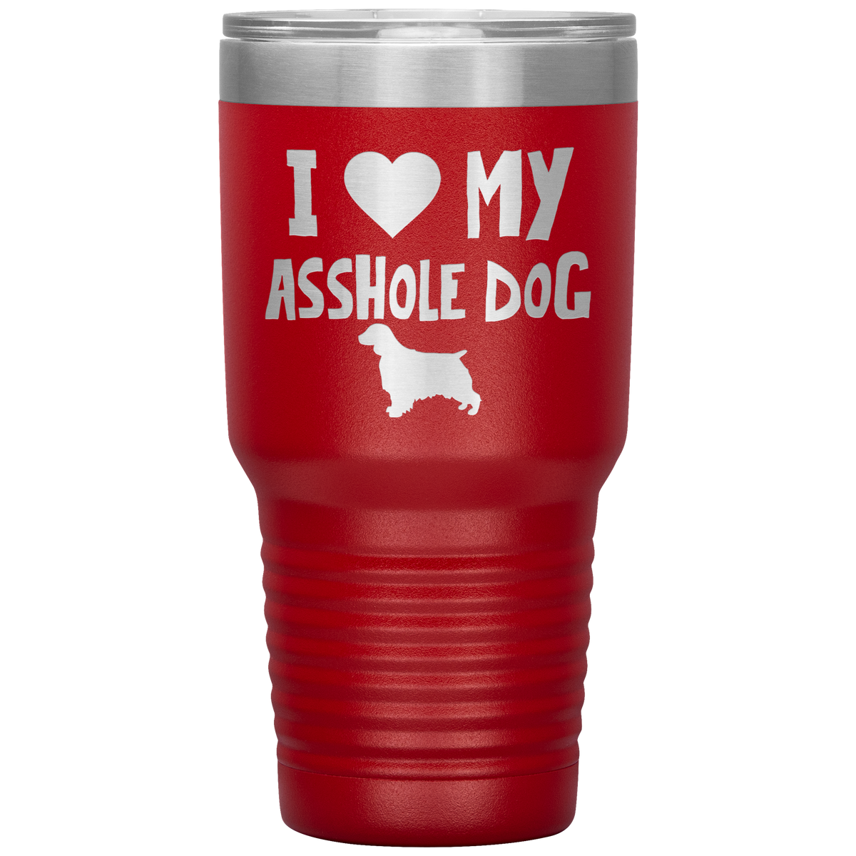I Love My Asshole Welsh Springer Spaniel Dog 30 Oz Vacuum Tumbler